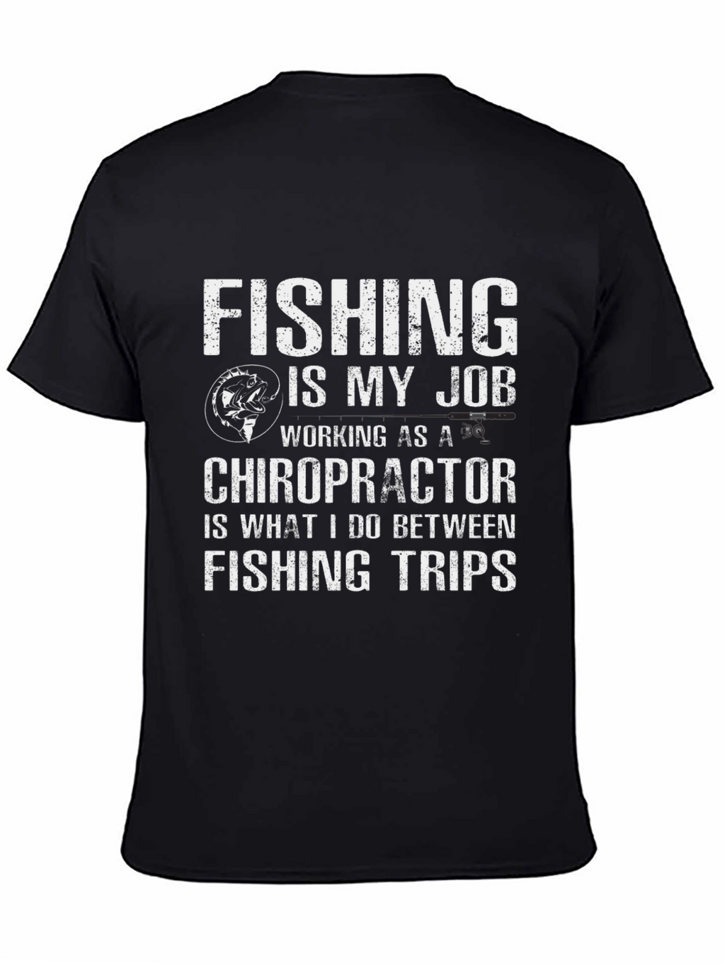 Fishing is My Job Chiropractor T-Shirt