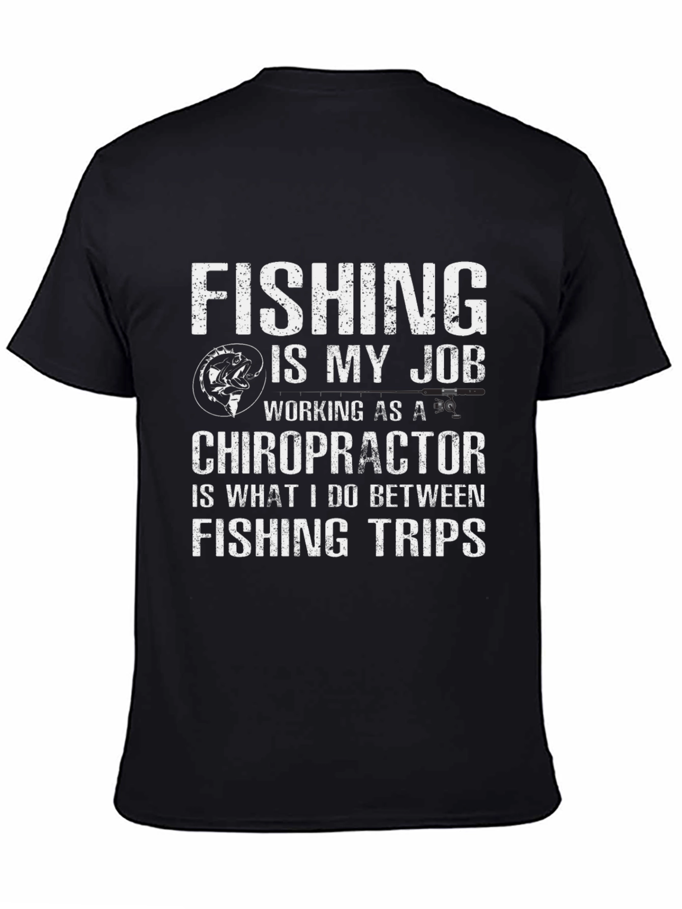 Fishing is My Job Chiropractor T-Shirt