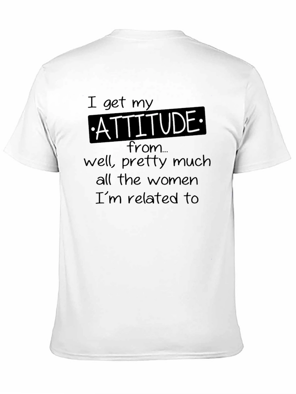 I Get My Attitude From Women T-Shirt