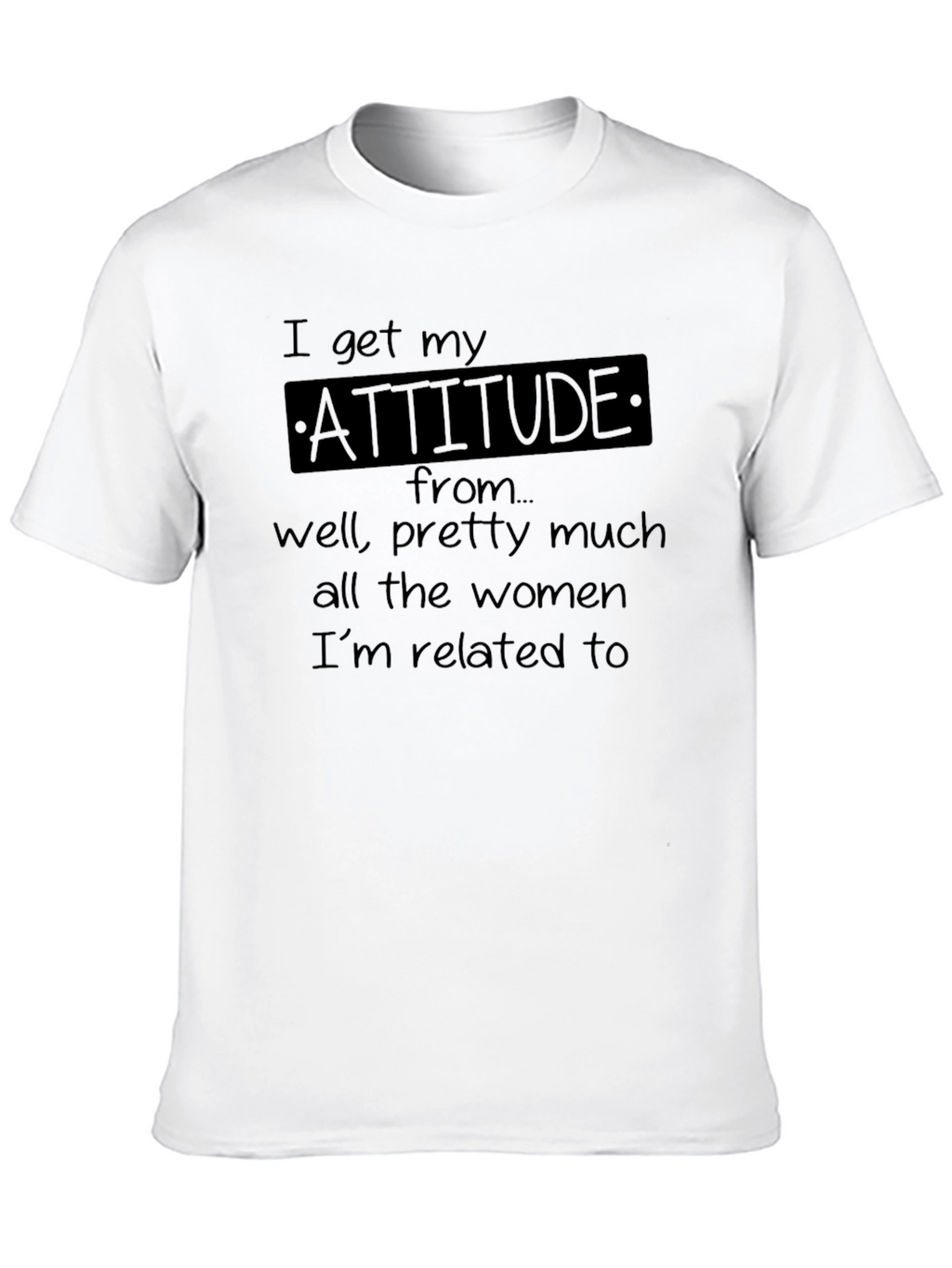 I Get My Attitude From Women T-Shirt
