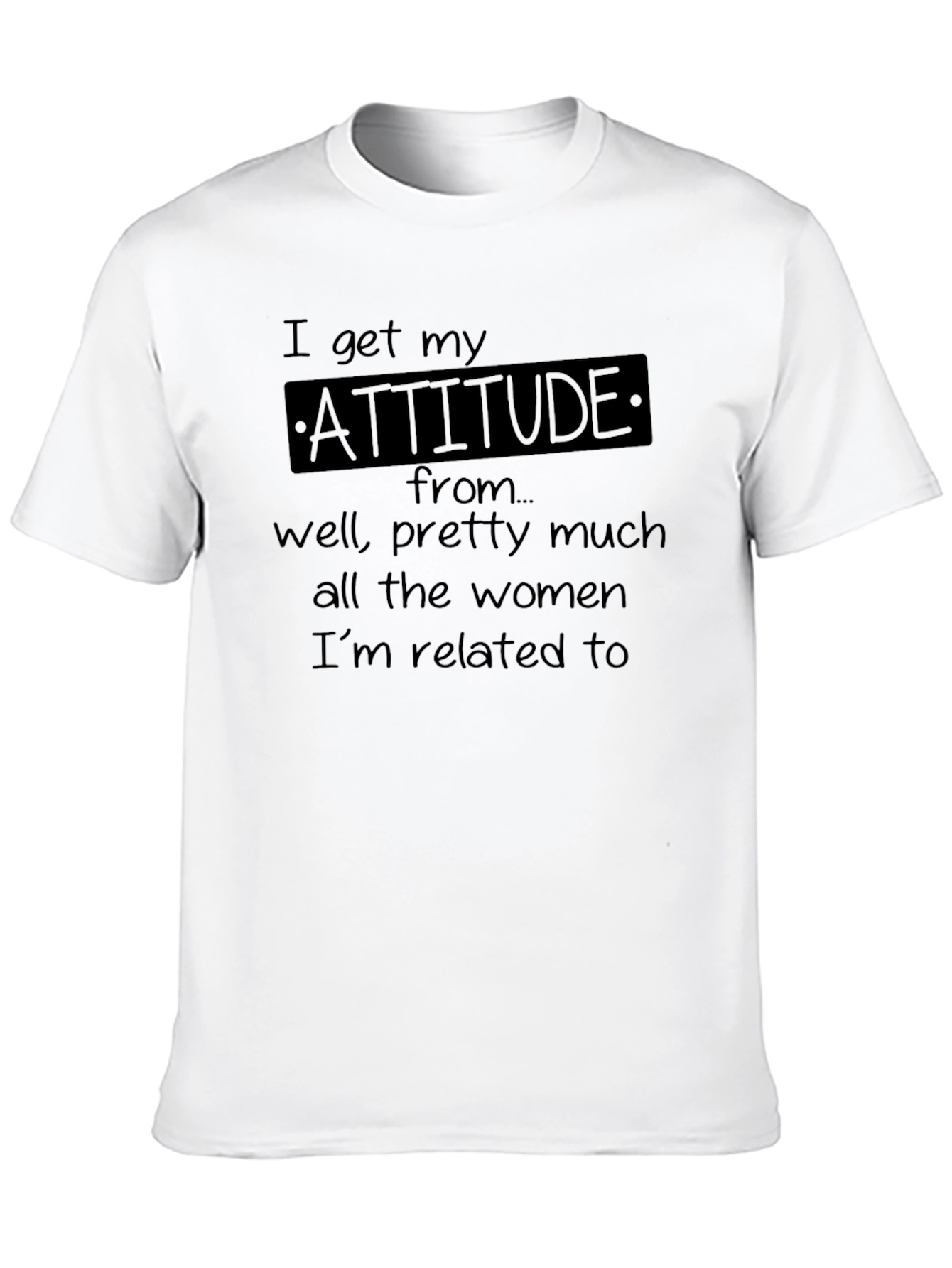 I Get My Attitude From Women T-Shirt