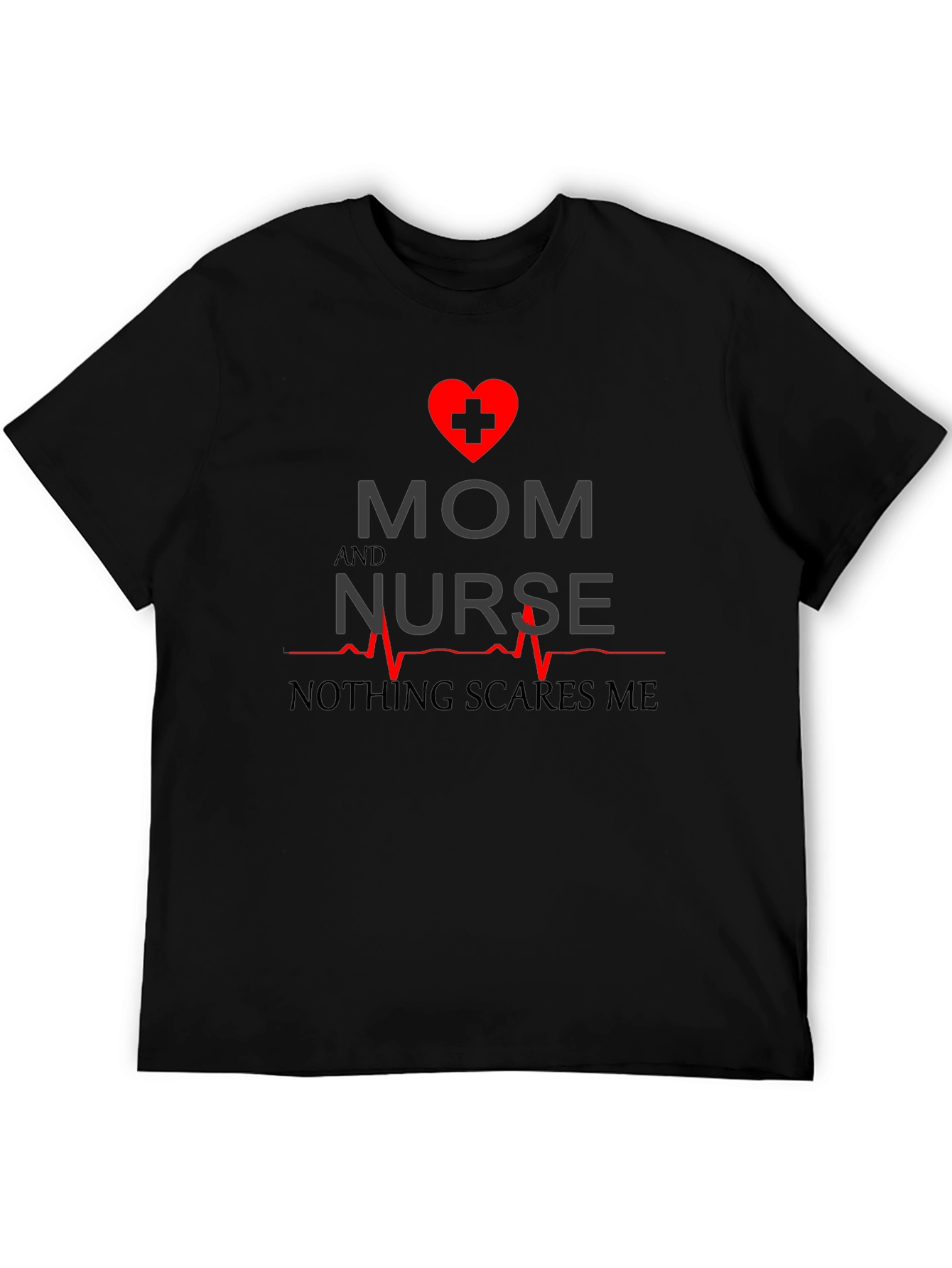 Mom and Nurse T-Shirt - Nothing Scares Me
