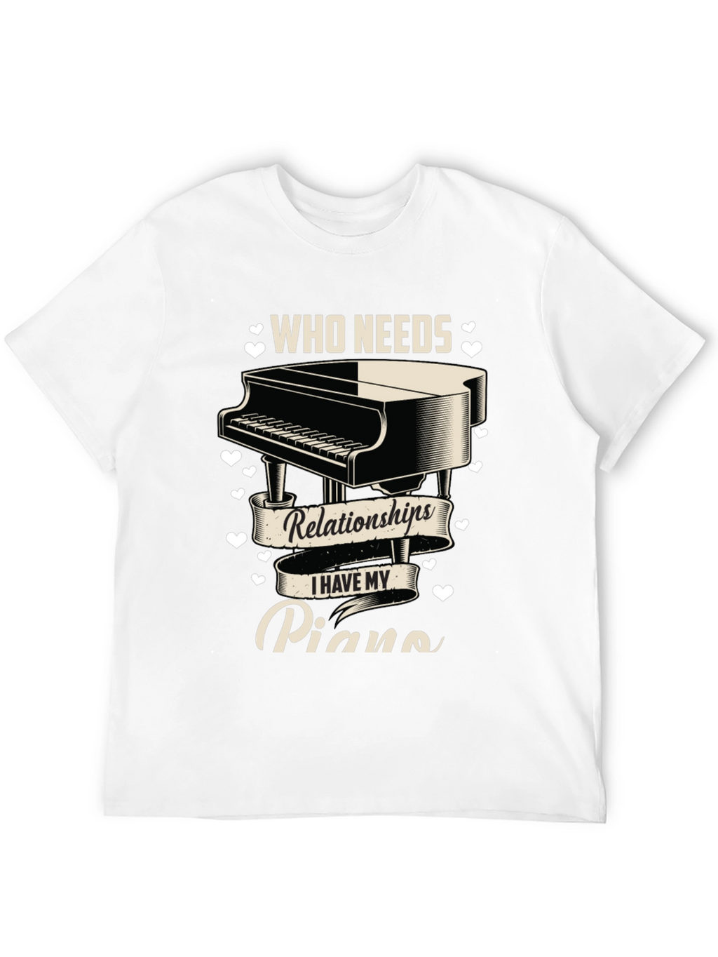 Piano Lover T-Shirt: Who Needs Relationships?