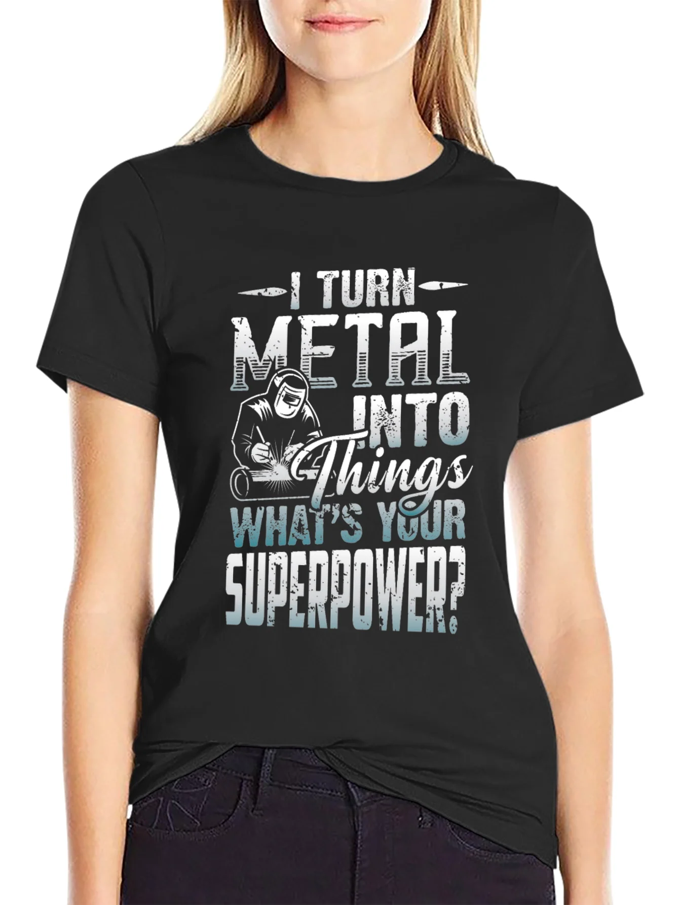I Turn Metal Into Things - Superpower Tee