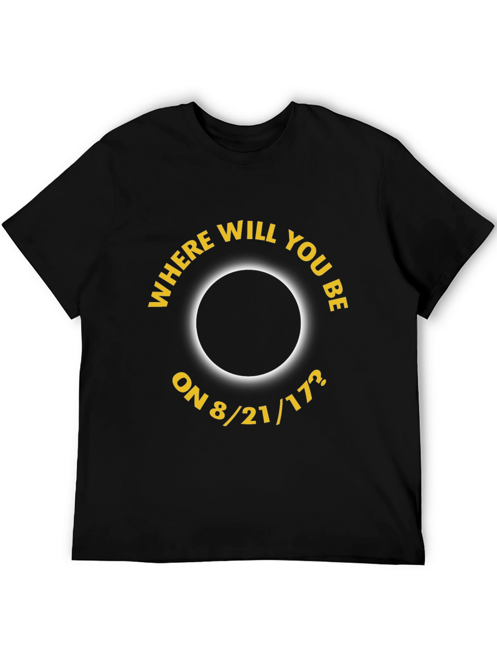 Eclipse 8/21/17 T-Shirt - Where Will You Be?