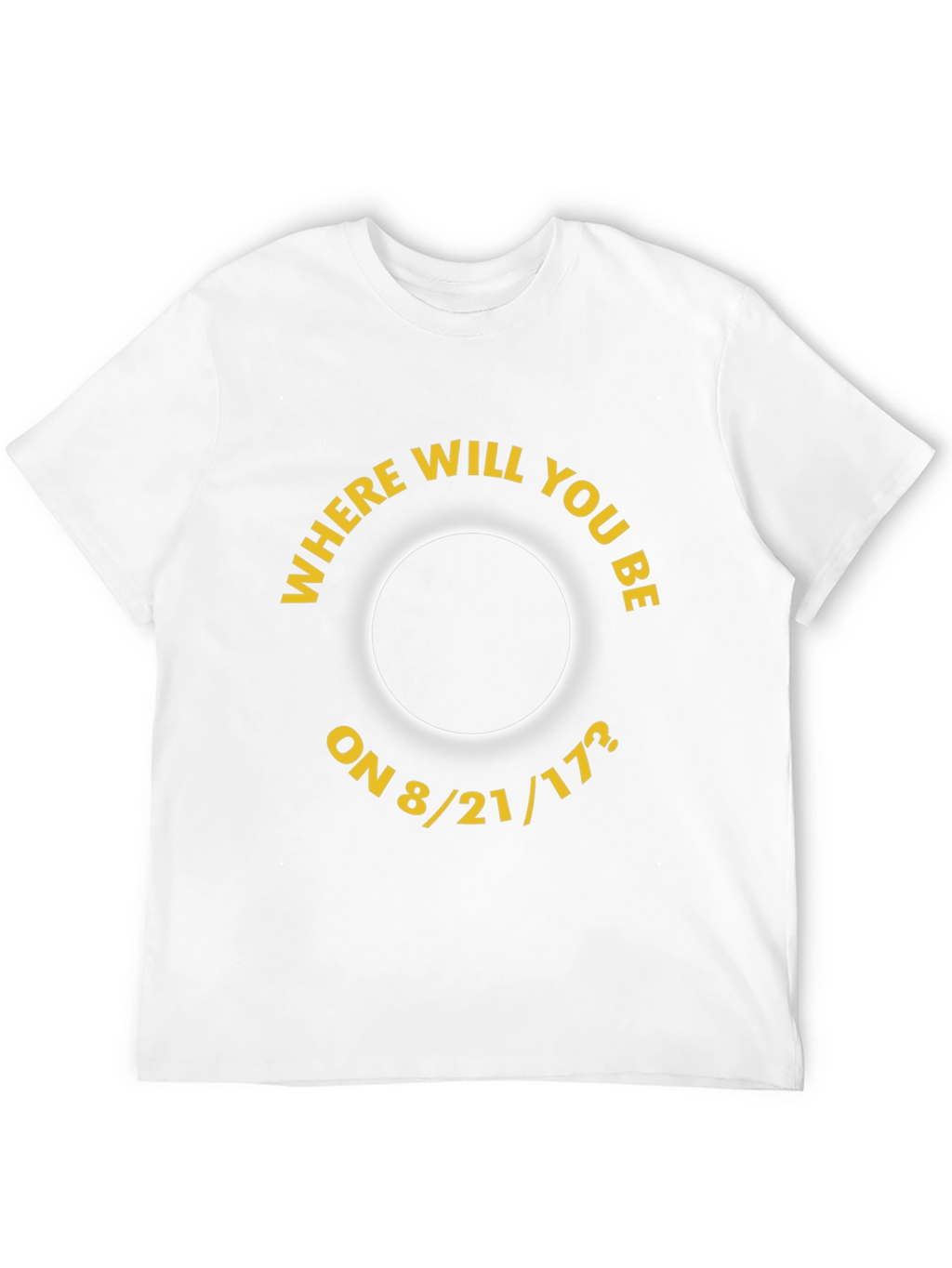 Eclipse 8/21/17 T-Shirt - Where Will You Be?