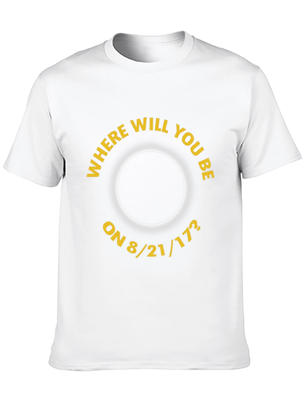 Eclipse 8/21/17 T-Shirt - Where Will You Be?