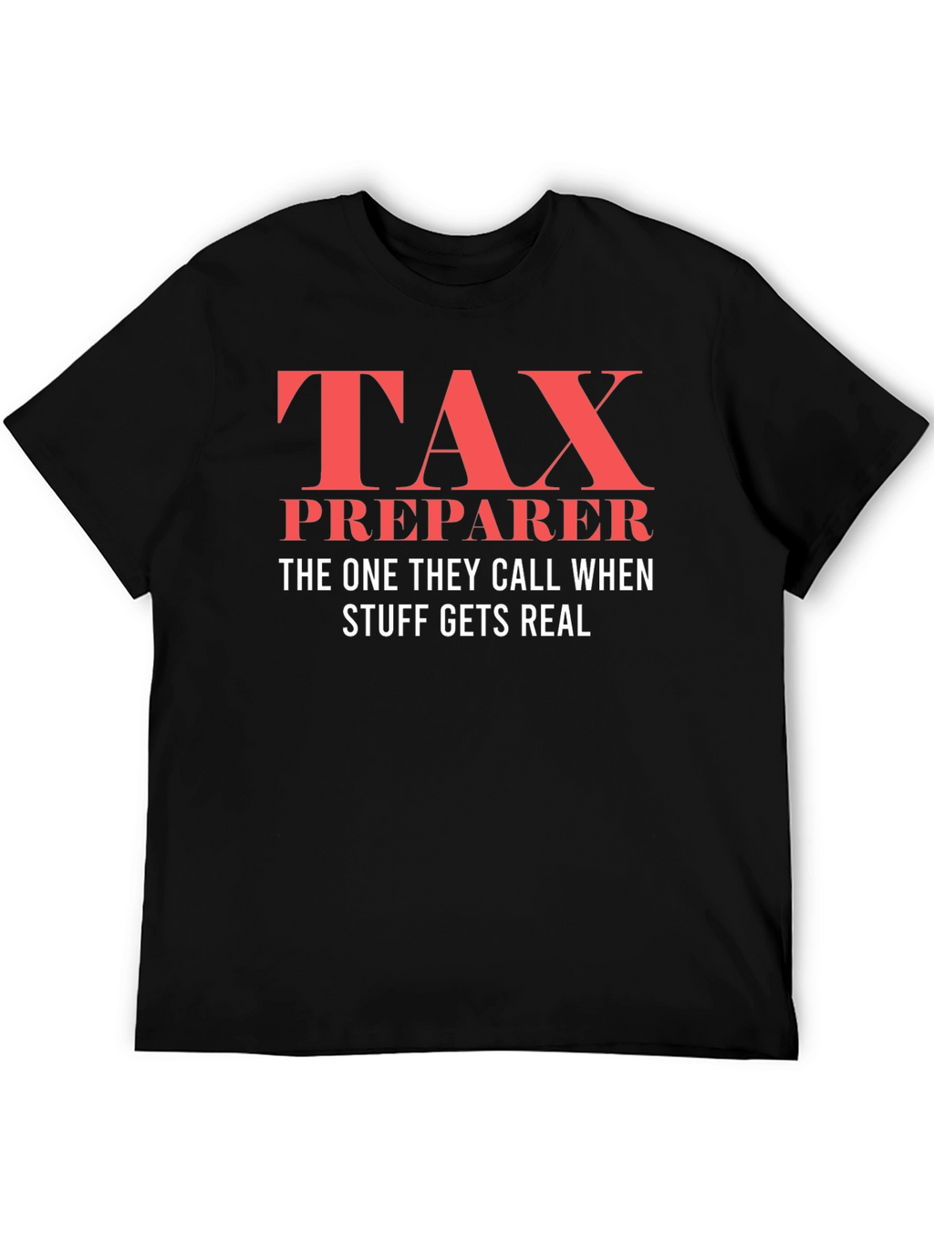 Tax Preparer T-Shirt - When Things Get Real!
