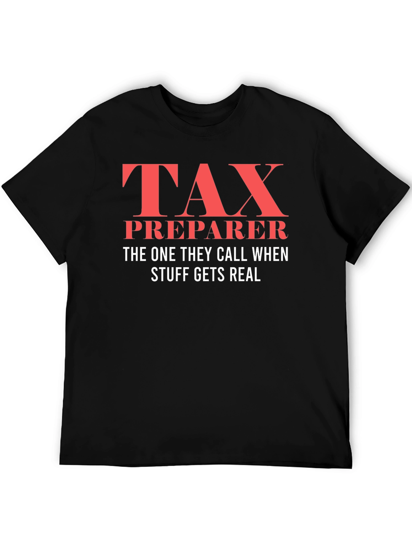 Tax Preparer T-Shirt - When Things Get Real!