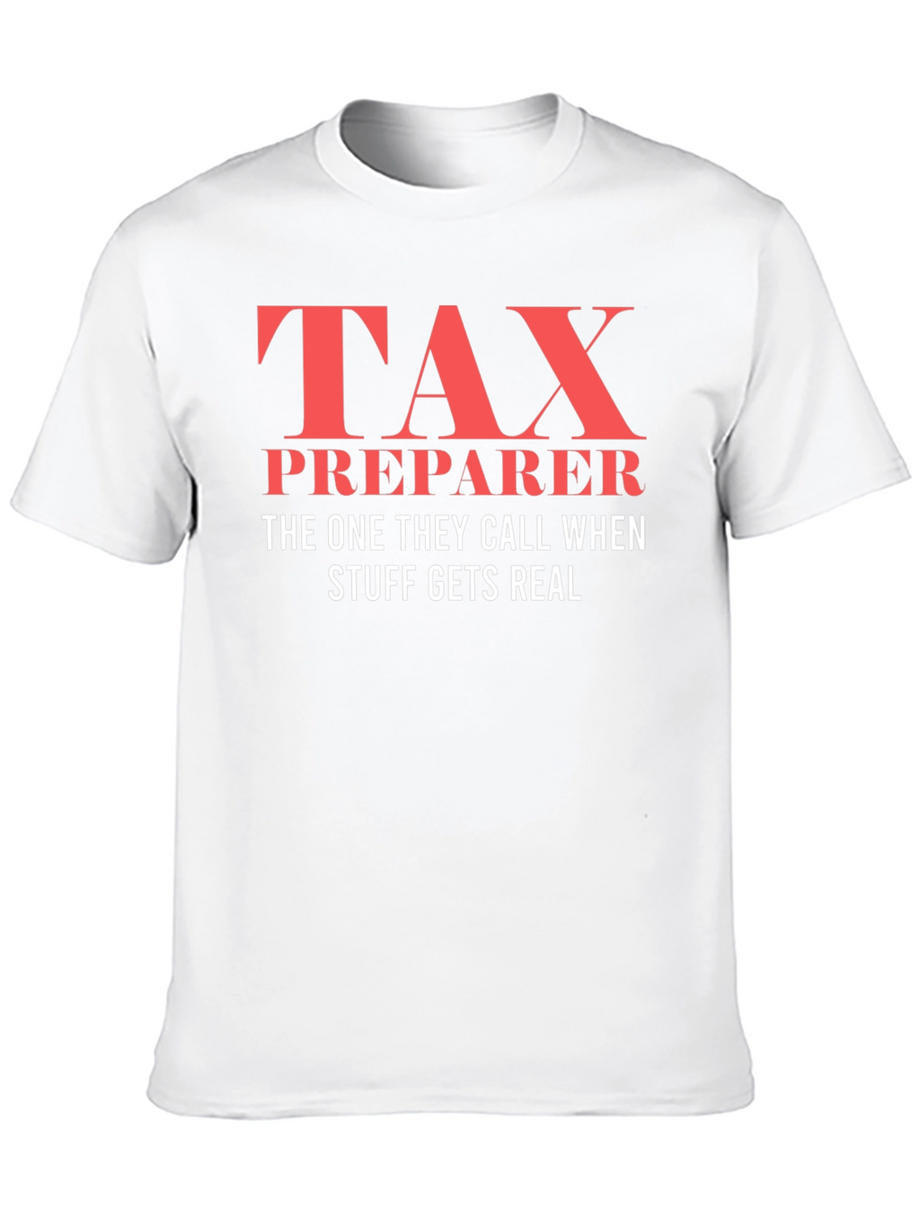 Tax Preparer T-Shirt - When Things Get Real!
