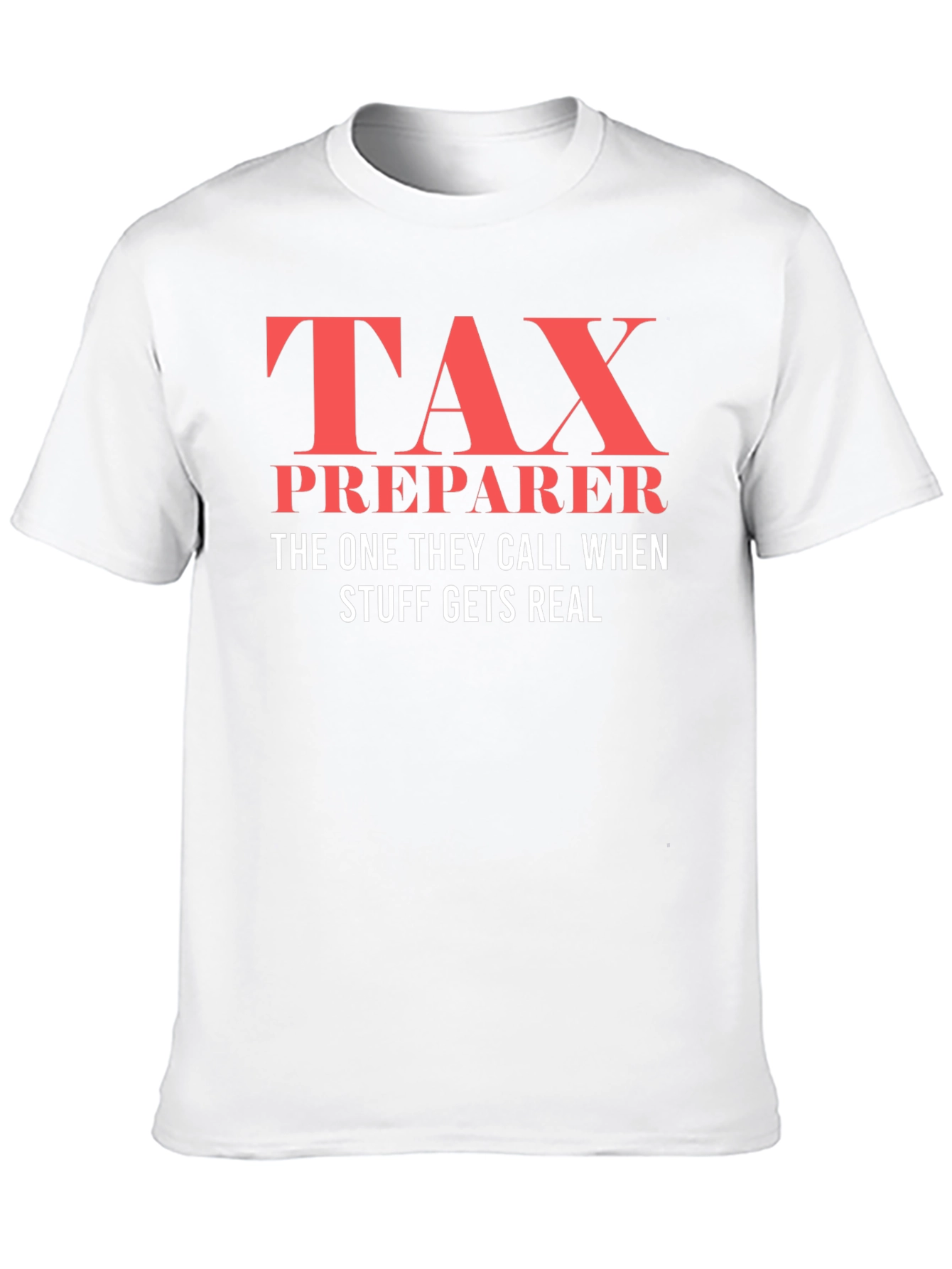 Tax Preparer T-Shirt - When Things Get Real!