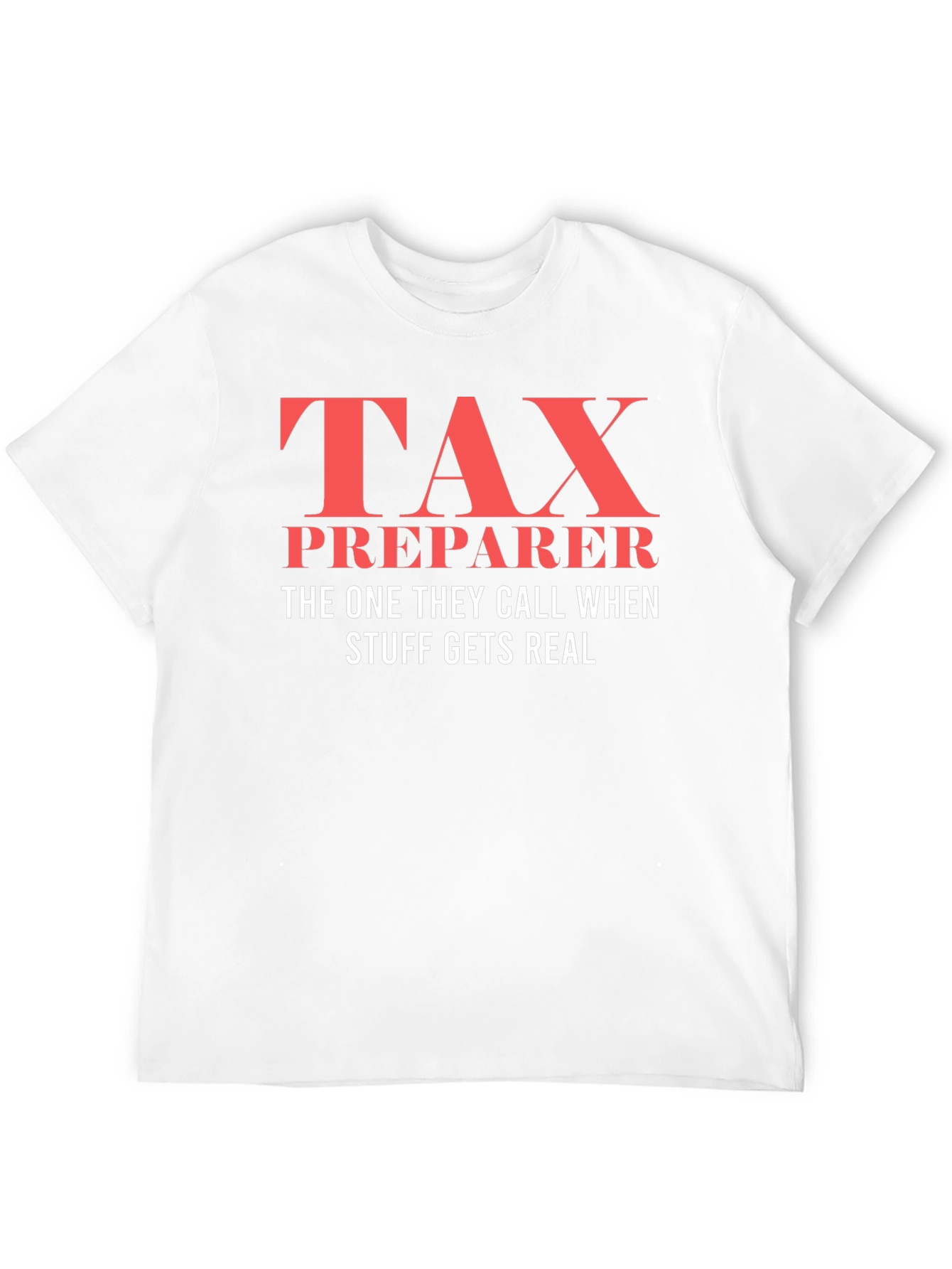 Tax Preparer T-Shirt - When Things Get Real!