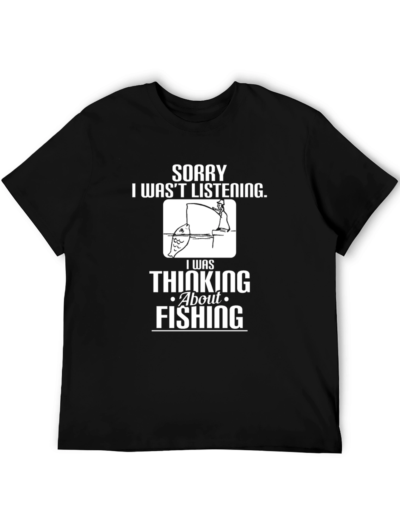 Fishing Graphic T-Shirt - Sorry Wasnt Listening