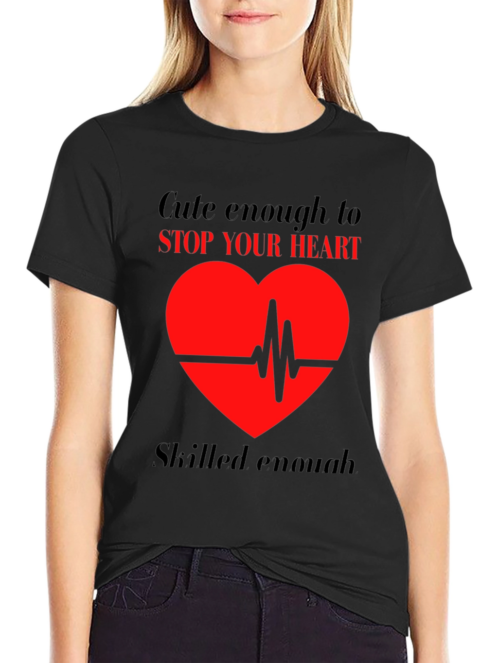 Cute Enough to Stop Your Heart T-Shirt