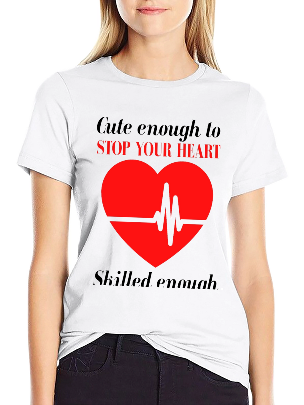Cute Enough to Stop Your Heart T-Shirt