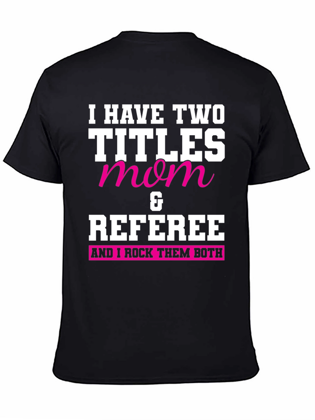 Mom & Referee T-Shirt - I Rock Them Both
