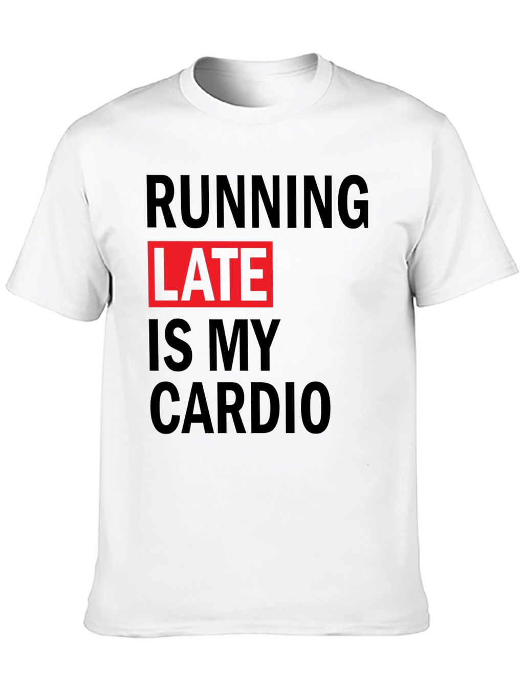Running Late is My Cardio Graphic Tee