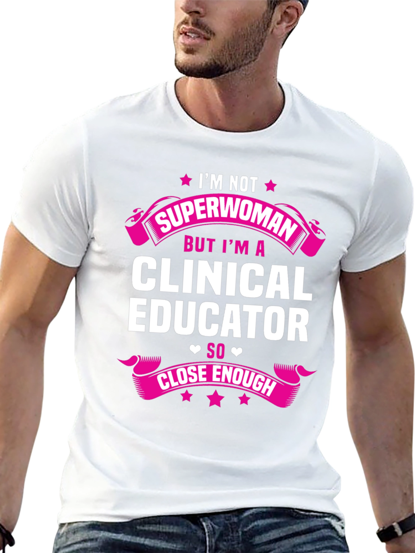 Clinical Educator T-Shirt - Superwoman Close Enough