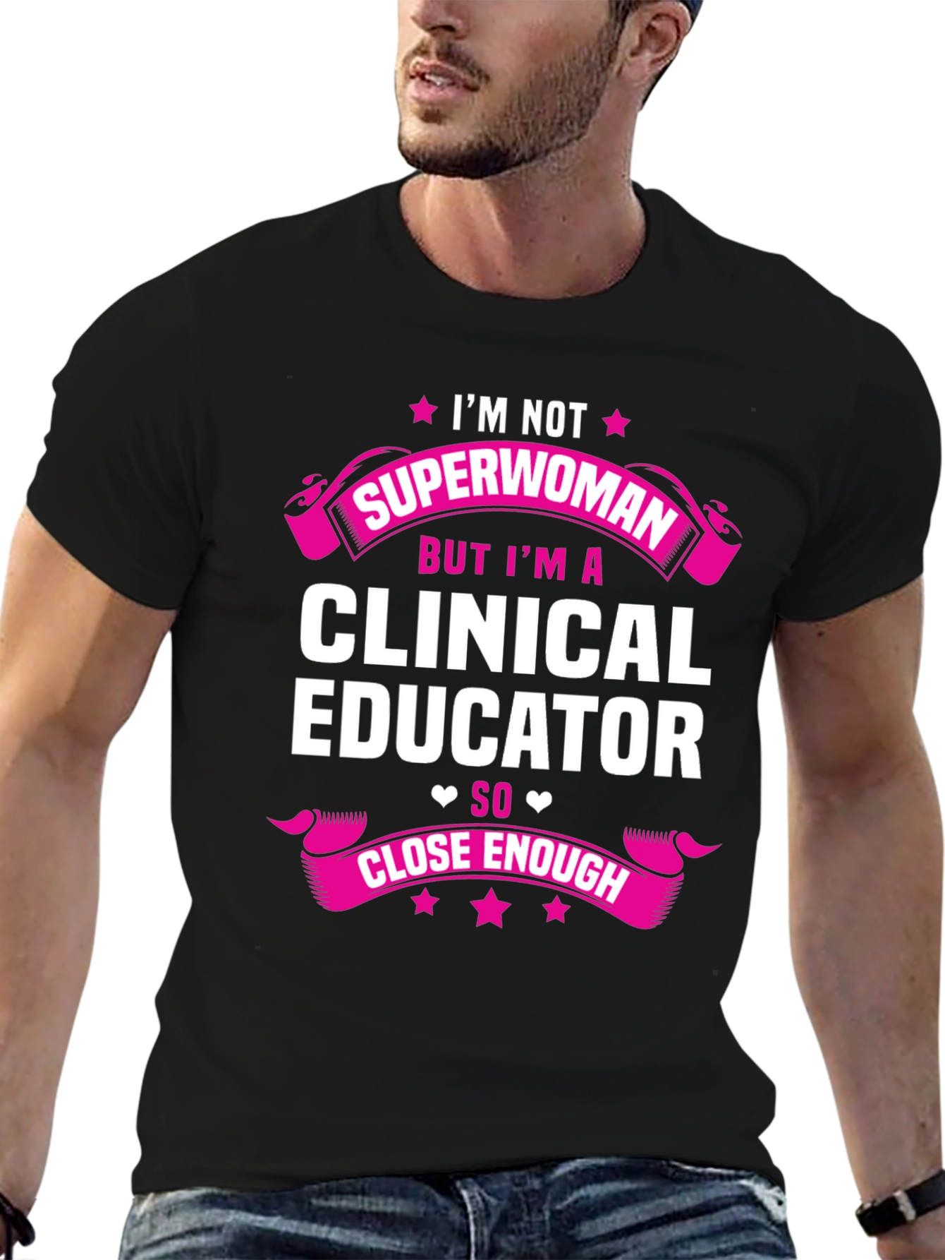 Clinical Educator T-Shirt - Superwoman Close Enough