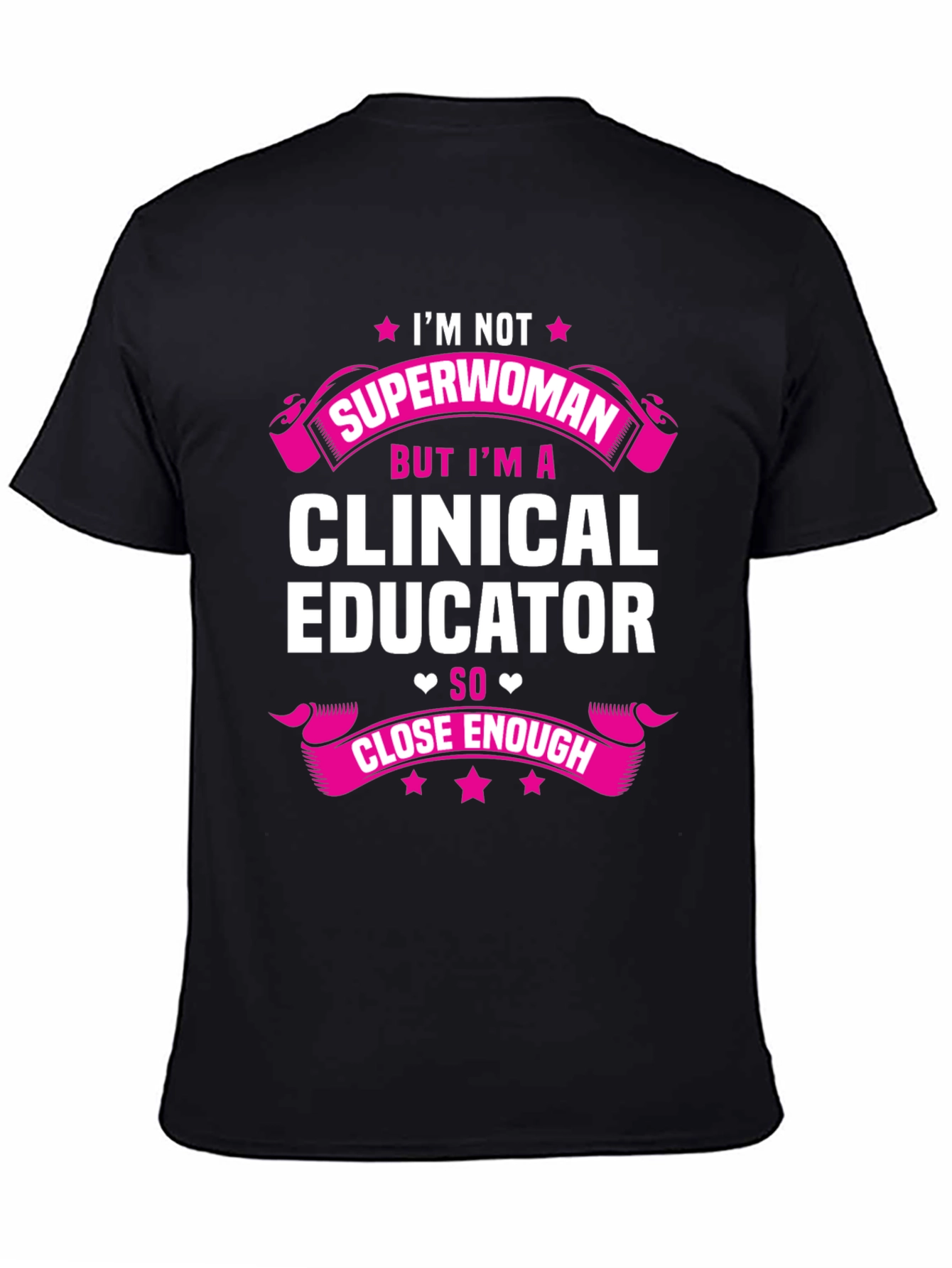 Clinical Educator T-Shirt - Superwoman Close Enough