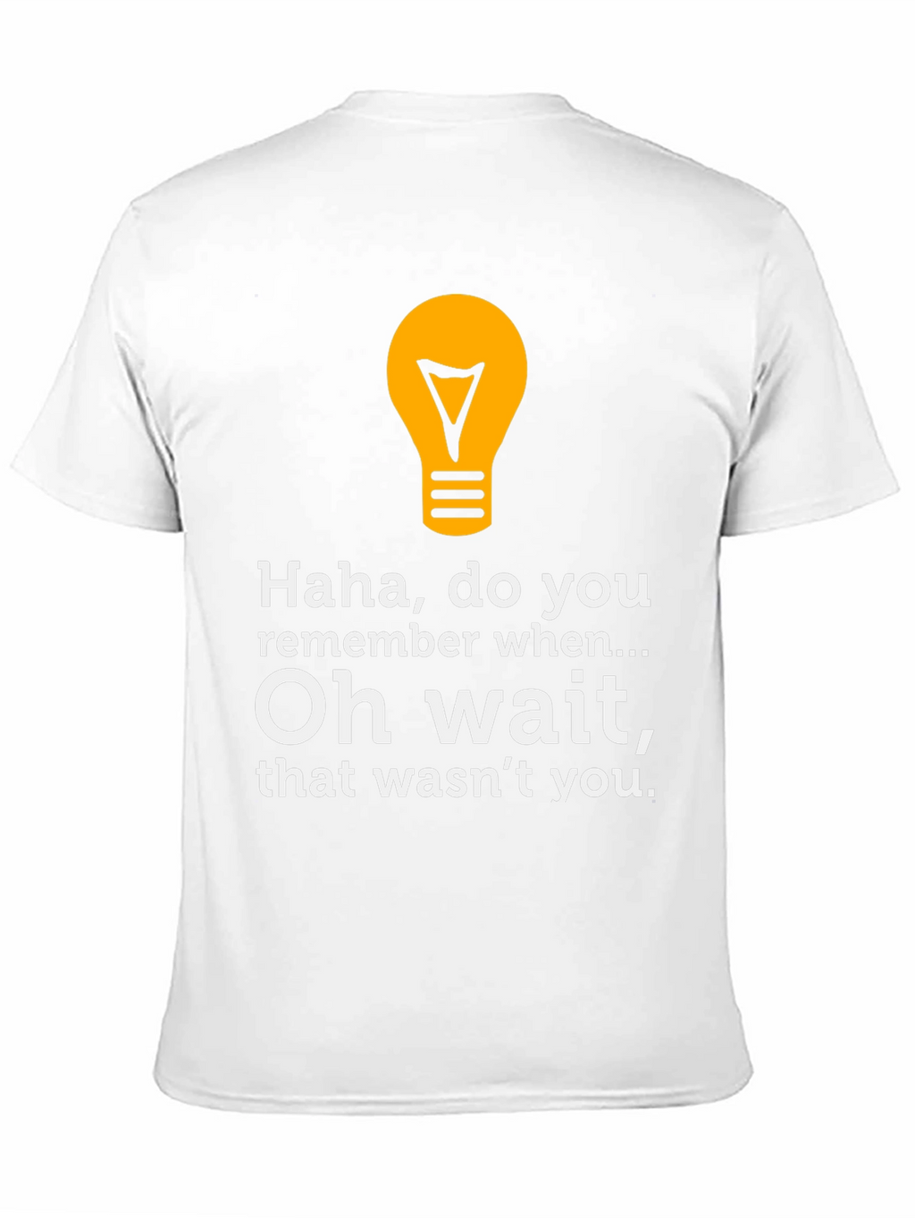 Funny Lightbulb Tee - Haha Do You Remember?
