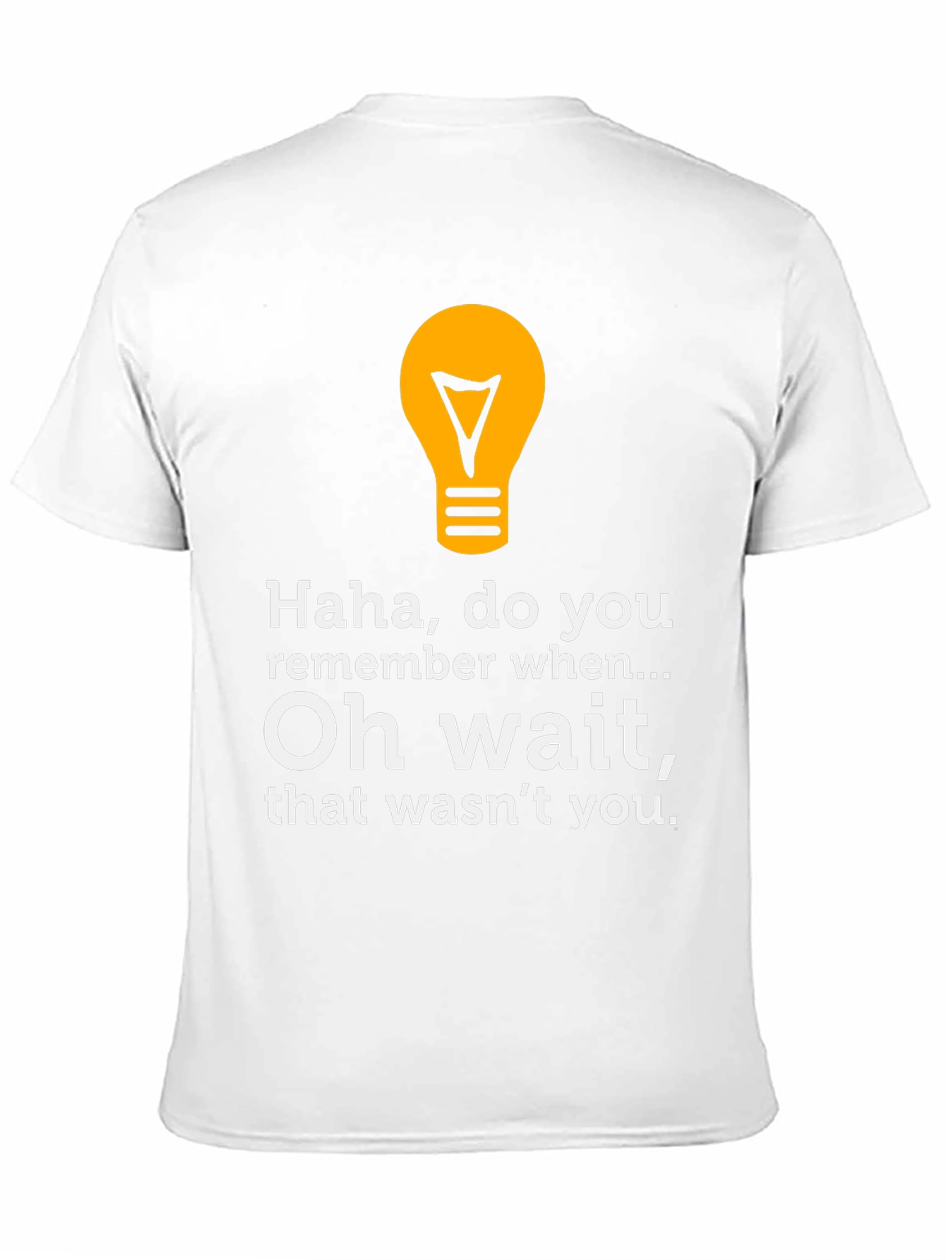 Funny Lightbulb Tee - Haha Do You Remember?