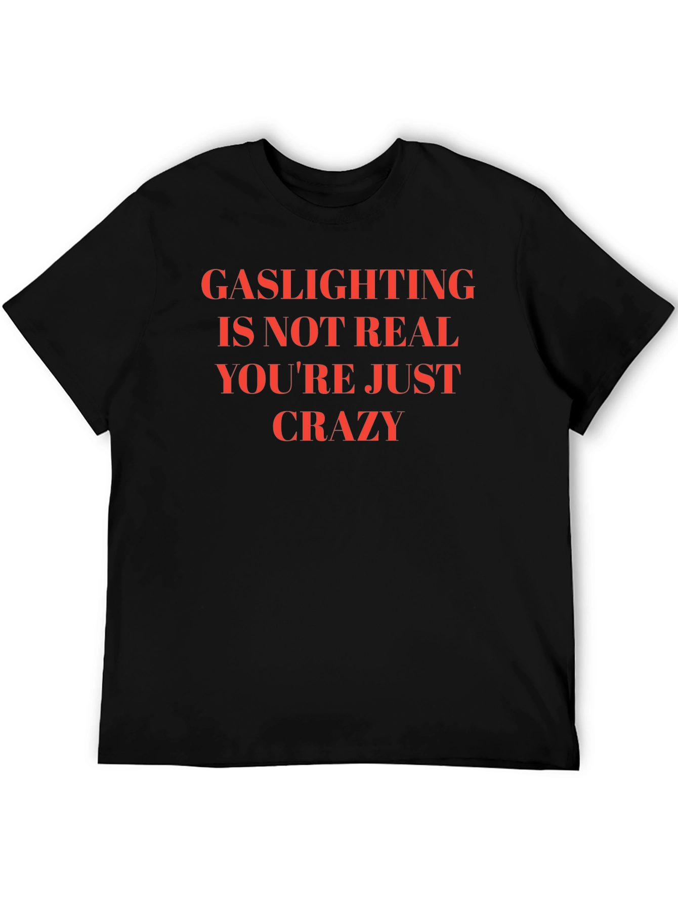 Gaslighting is Not Real Slogan T-Shirt