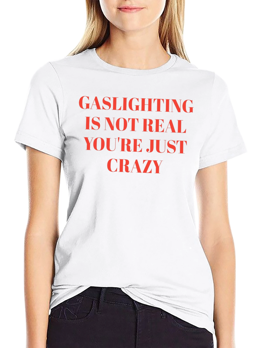 Gaslighting is Not Real Slogan T-Shirt