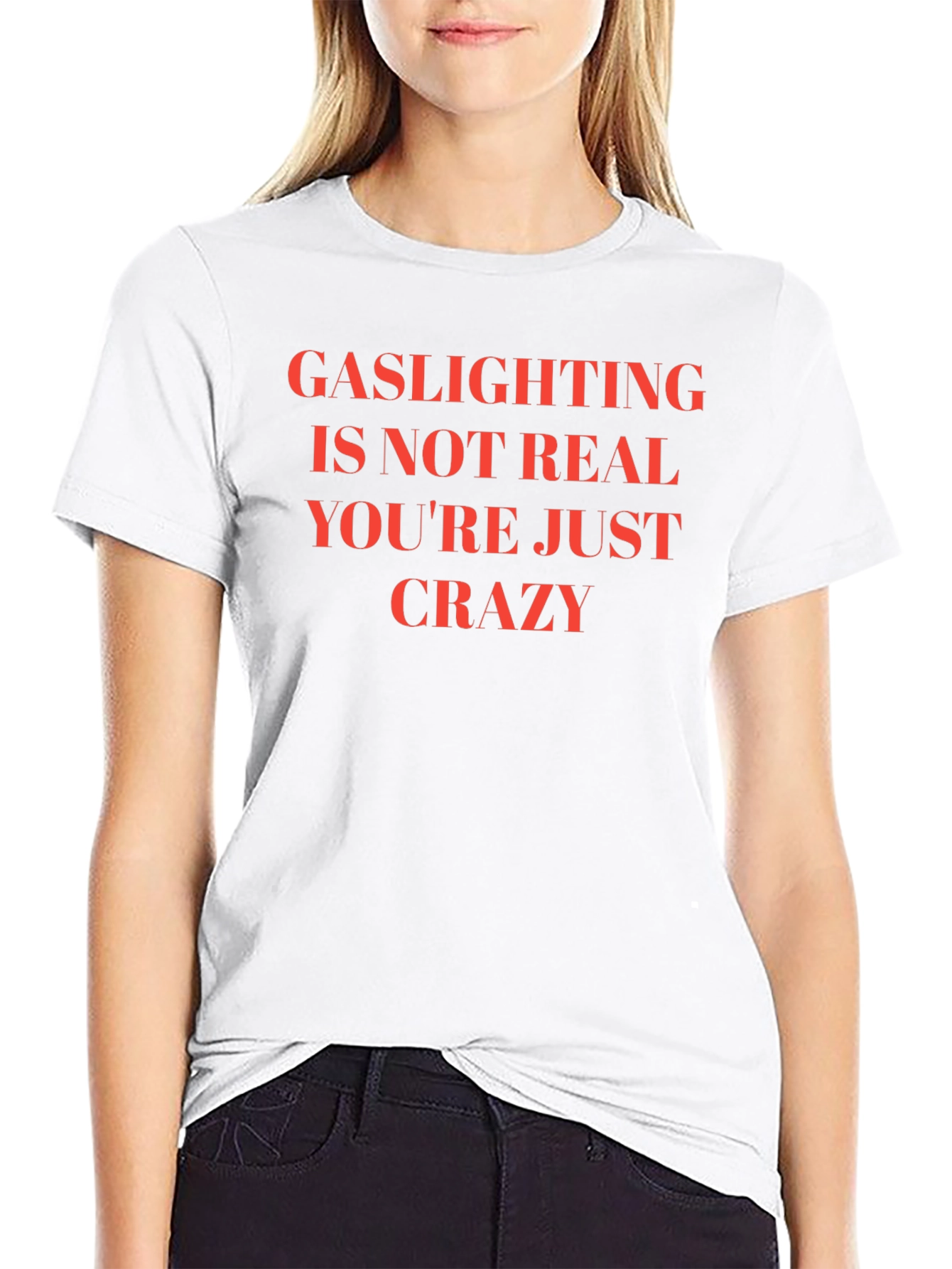 Gaslighting is Not Real Slogan T-Shirt