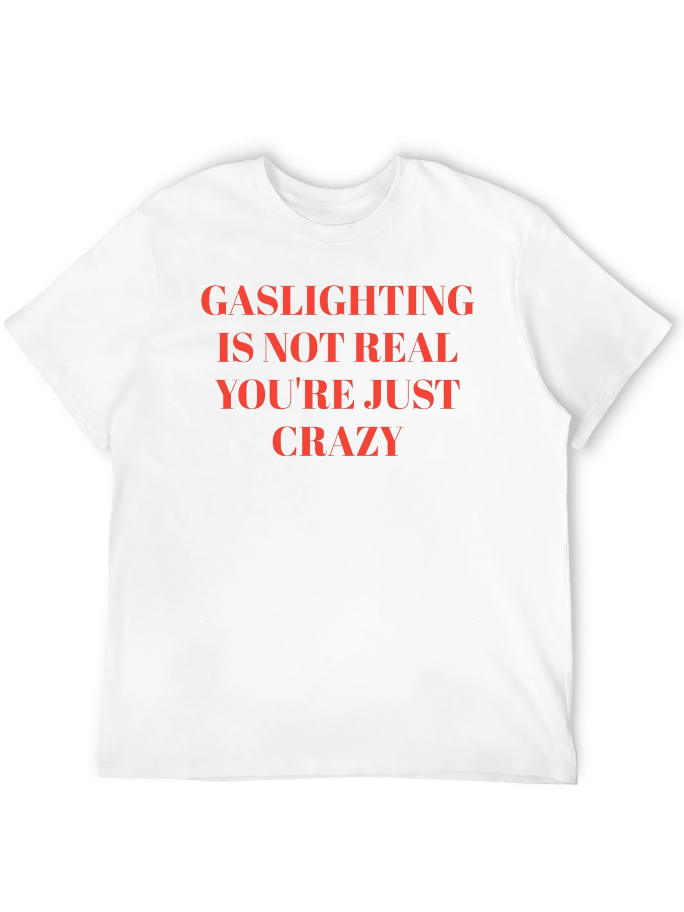 Gaslighting is Not Real Slogan T-Shirt