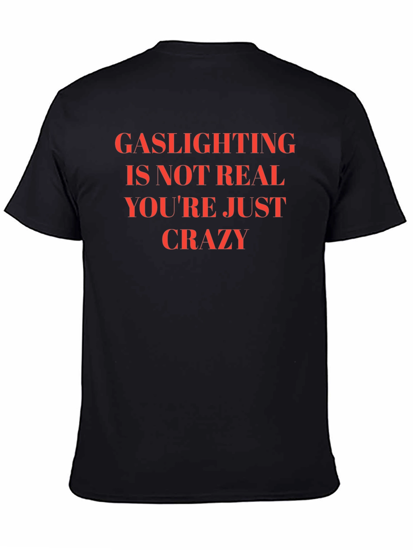 Gaslighting is Not Real Slogan T-Shirt