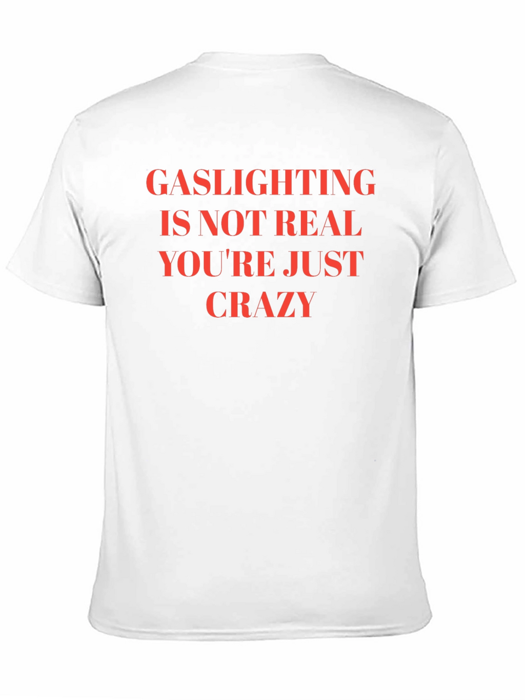 Gaslighting is Not Real Slogan T-Shirt