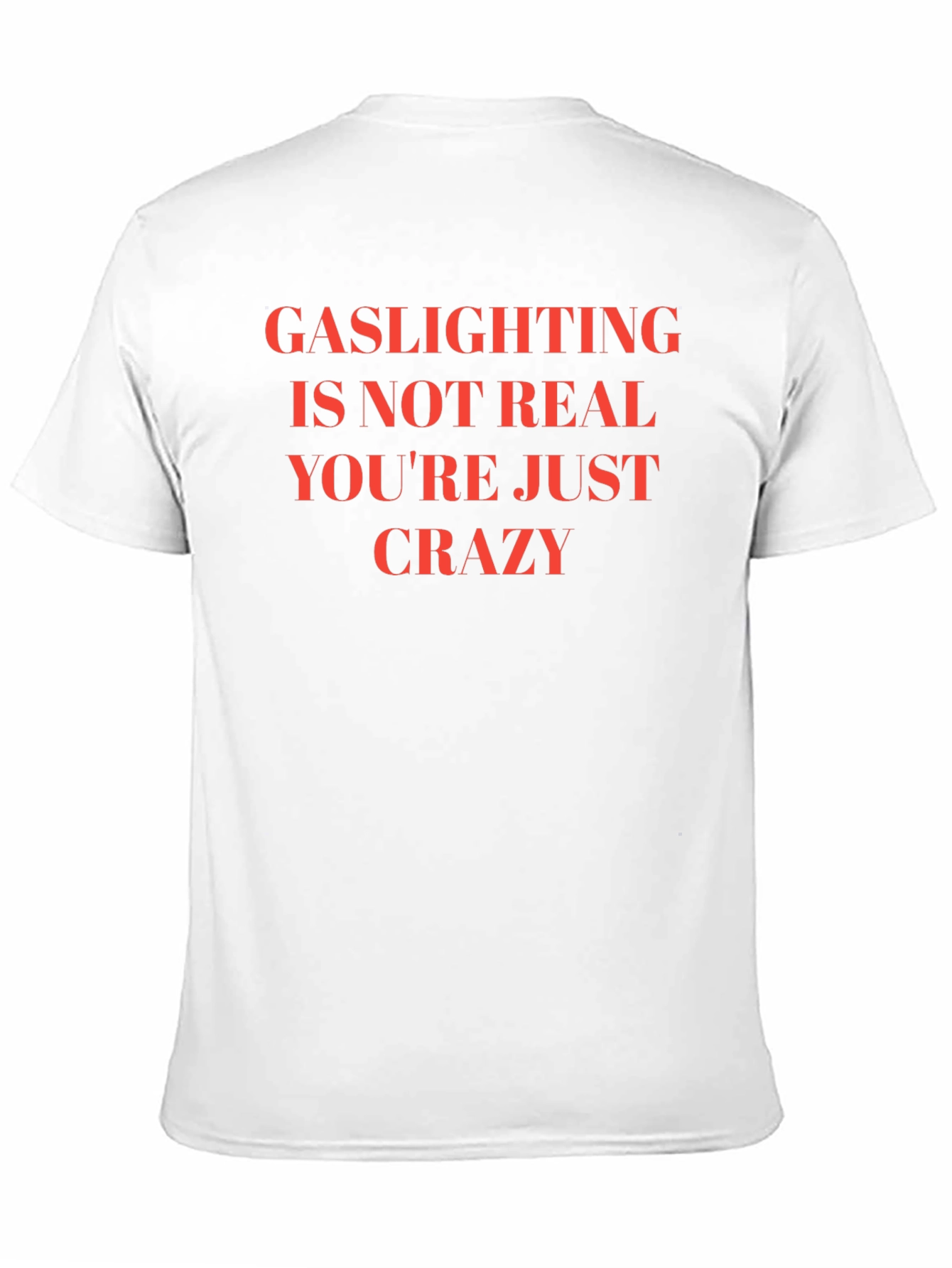 Gaslighting is Not Real Slogan T-Shirt