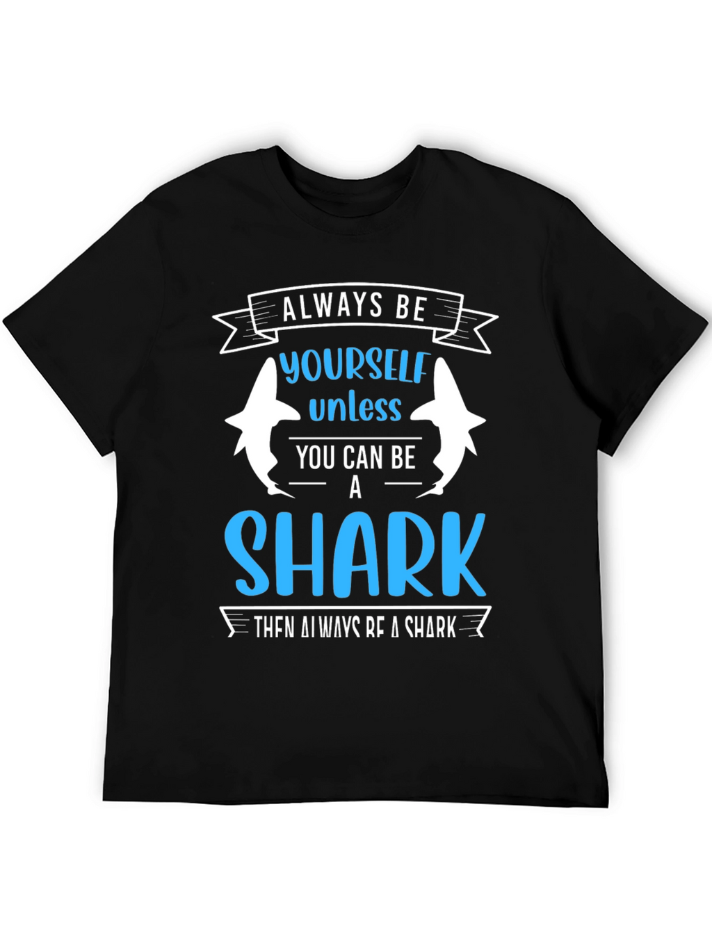 Always Be Yourself Unless Shark T-Shirt