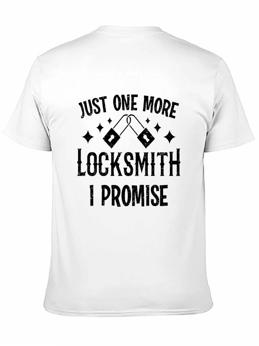 Locksmith T-Shirt: Just One More I Promise!
