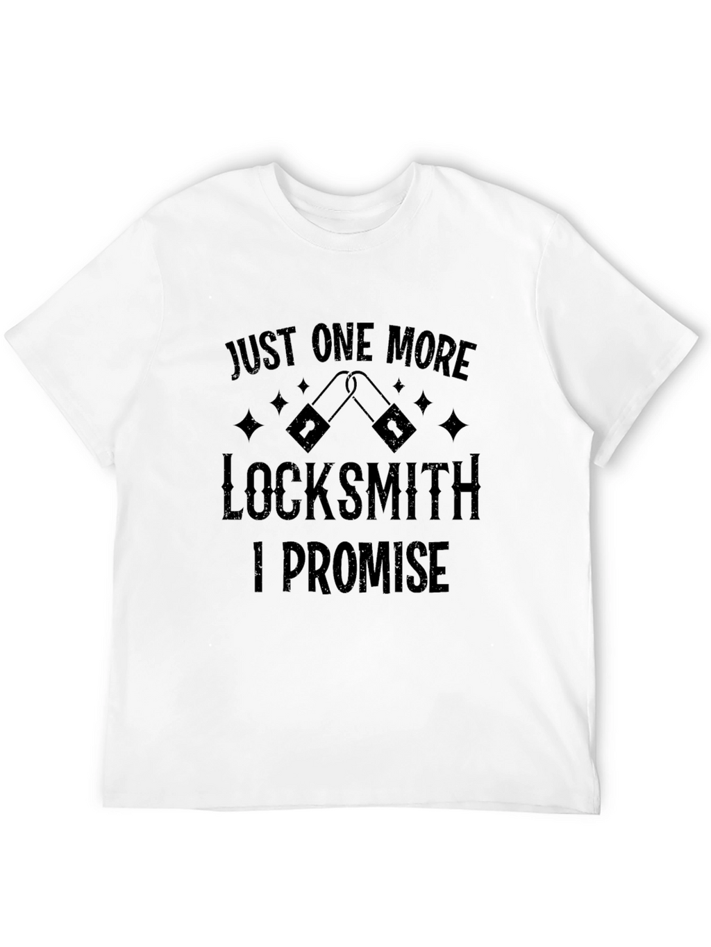Locksmith T-Shirt: Just One More I Promise!