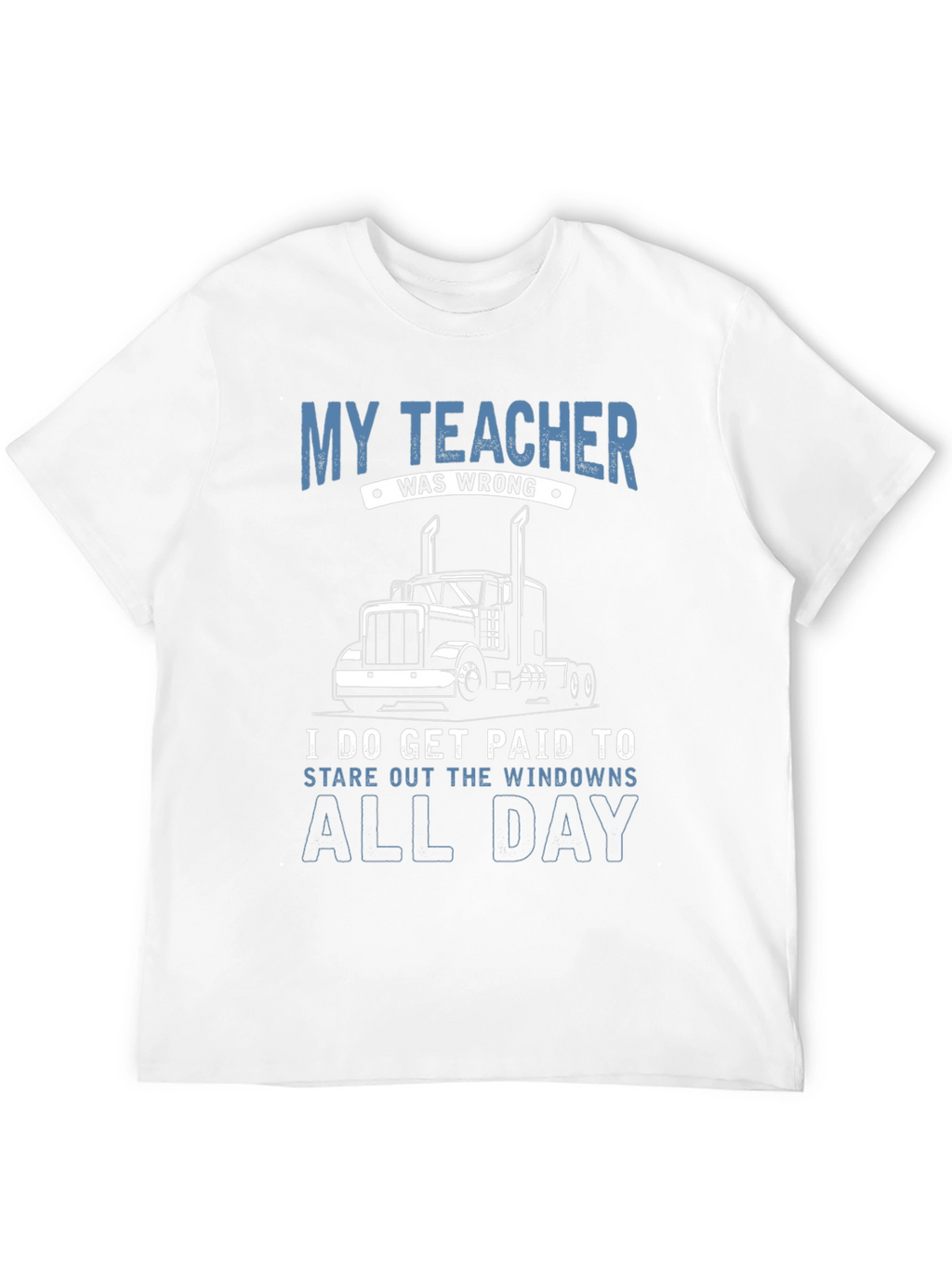 Trucker T-Shirt: My Teacher Was Wrong