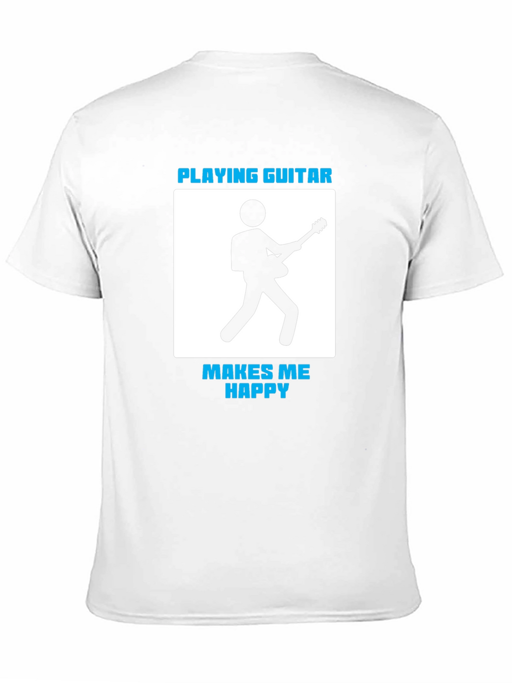 Playing Guitar Makes Me Happy T-Shirt
