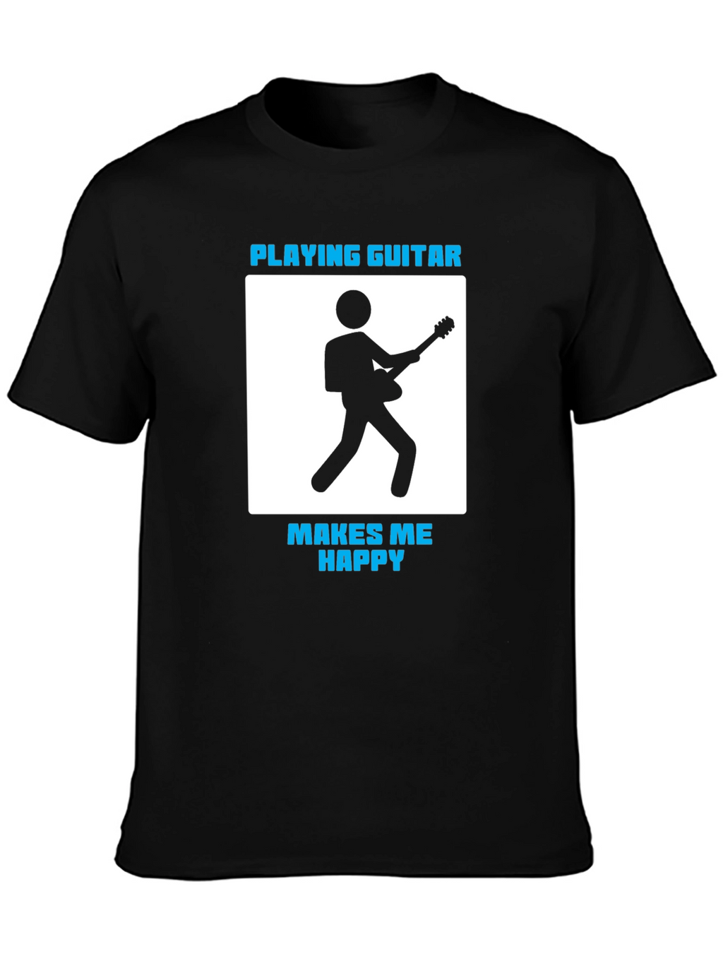 Playing Guitar Makes Me Happy T-Shirt