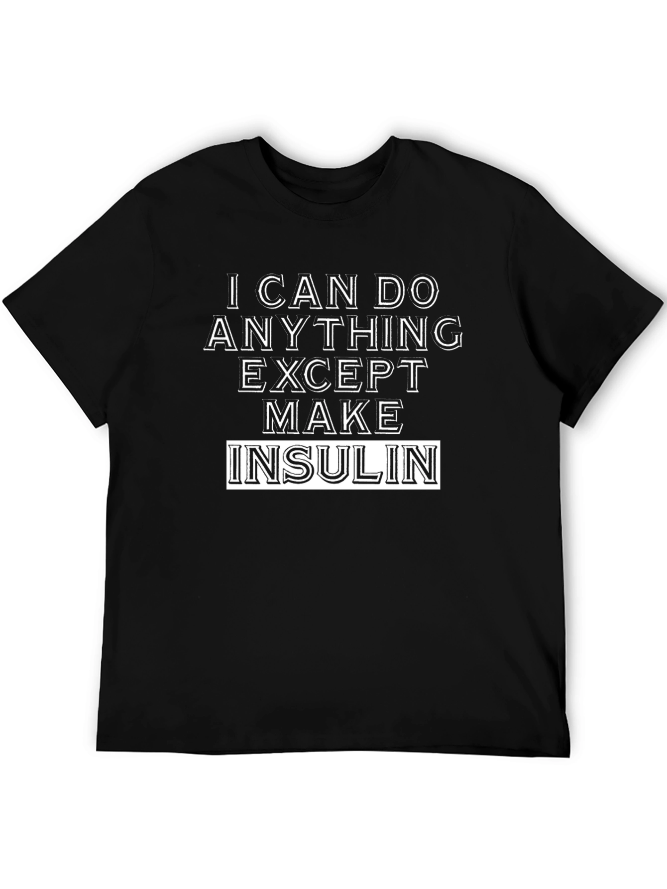 I Can Do Anything Except Make Insulin T-Shirt