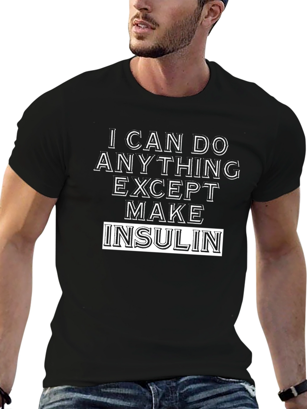 I Can Do Anything Except Make Insulin T-Shirt
