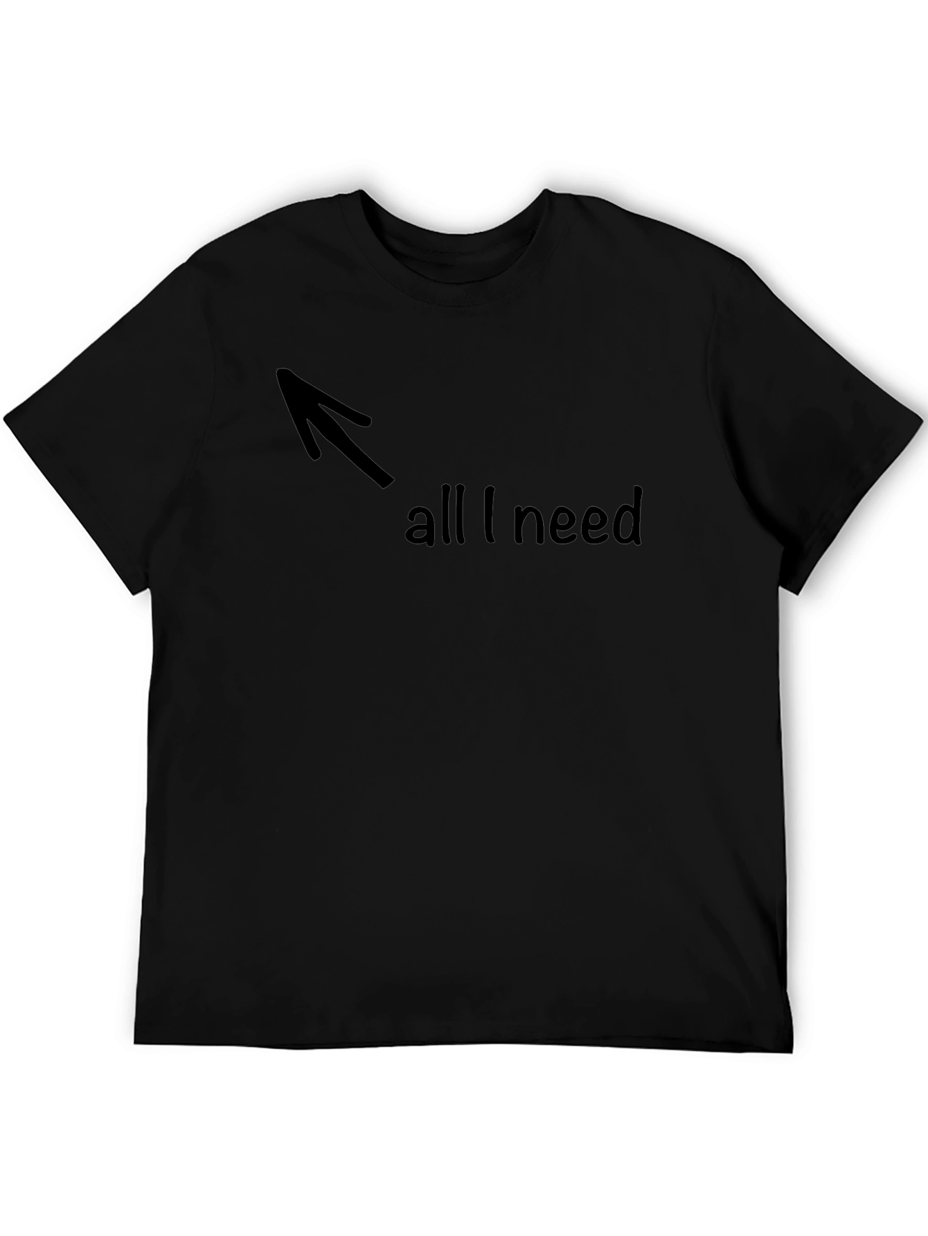 All I Need Arrow Graphic T-Shirt - Soft Cotton