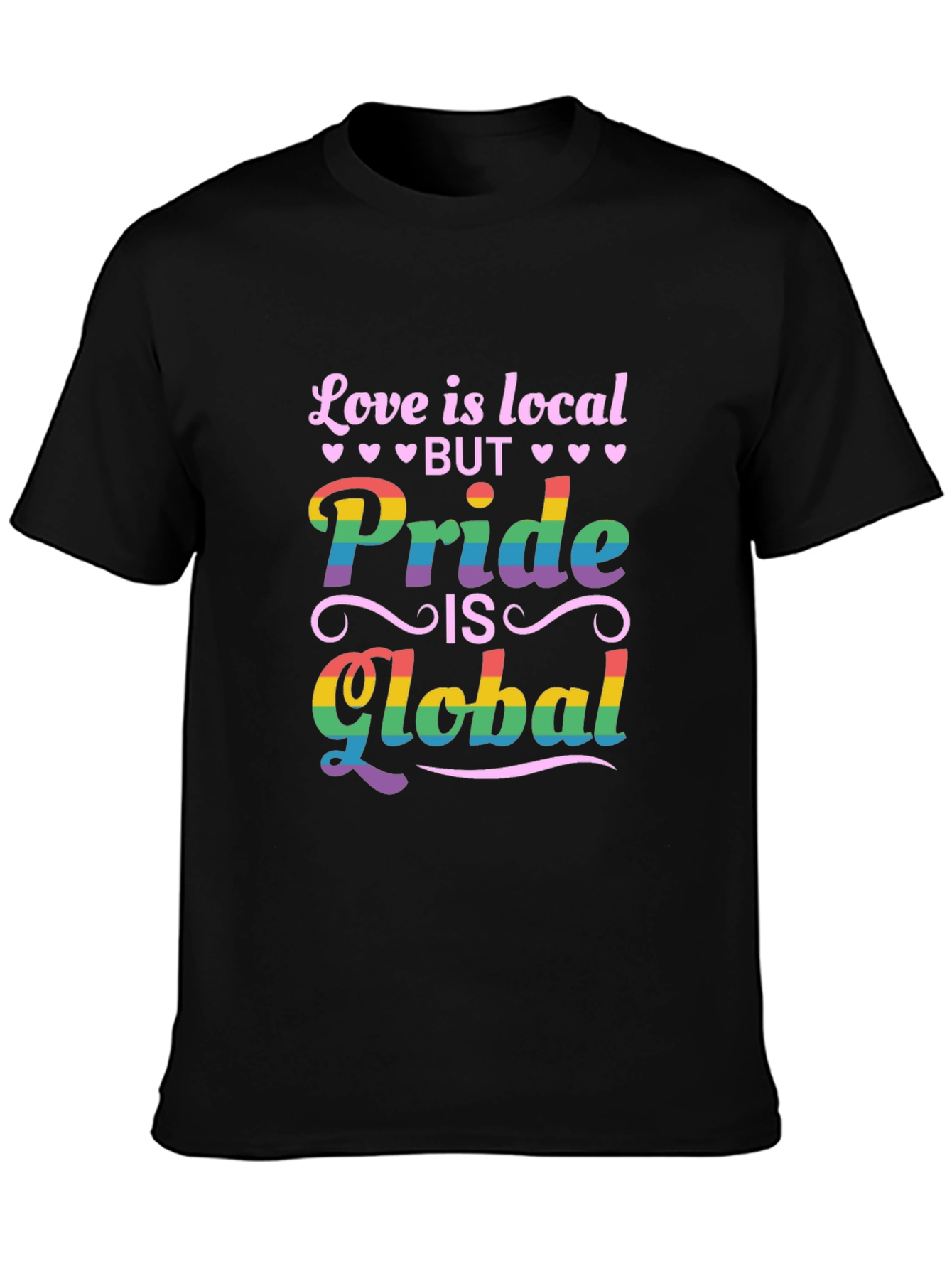 Pride is Global Graphic Tee - Love is Local Shirt