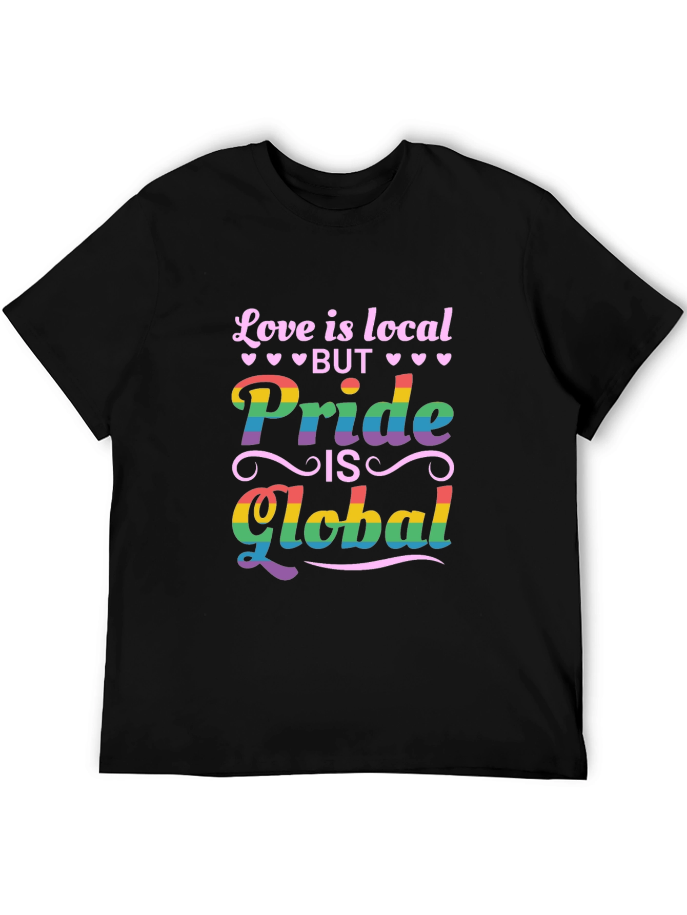 Pride is Global Graphic Tee - Love is Local Shirt