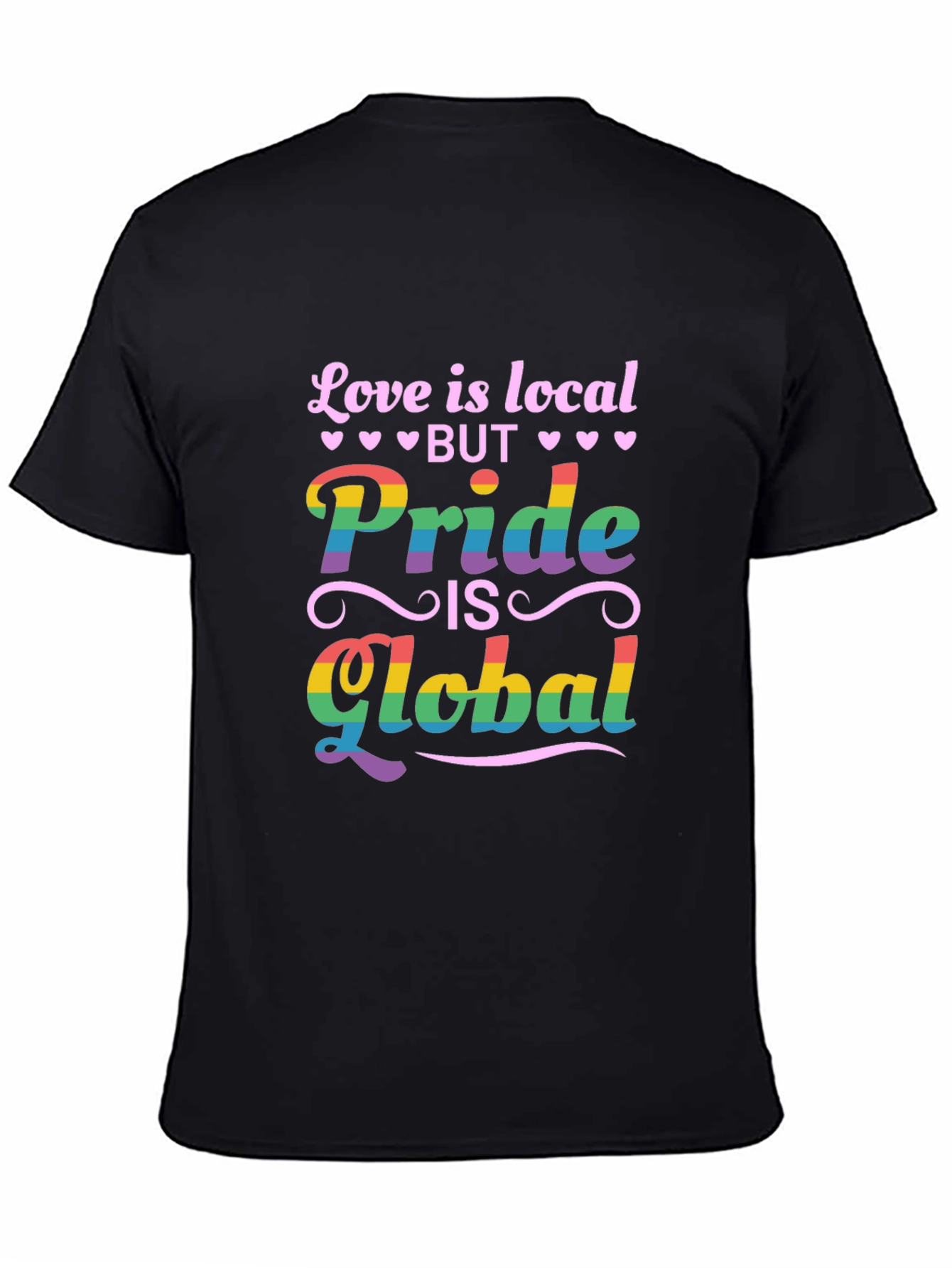 Pride is Global Graphic Tee - Love is Local Shirt
