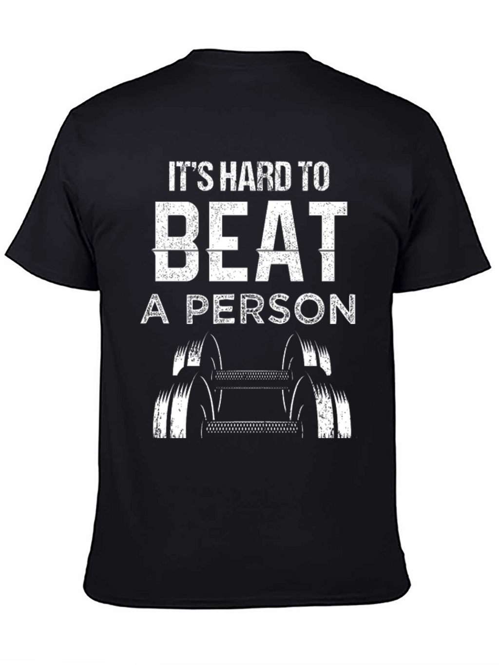 Its Hard to Beat A Person T-Shirt