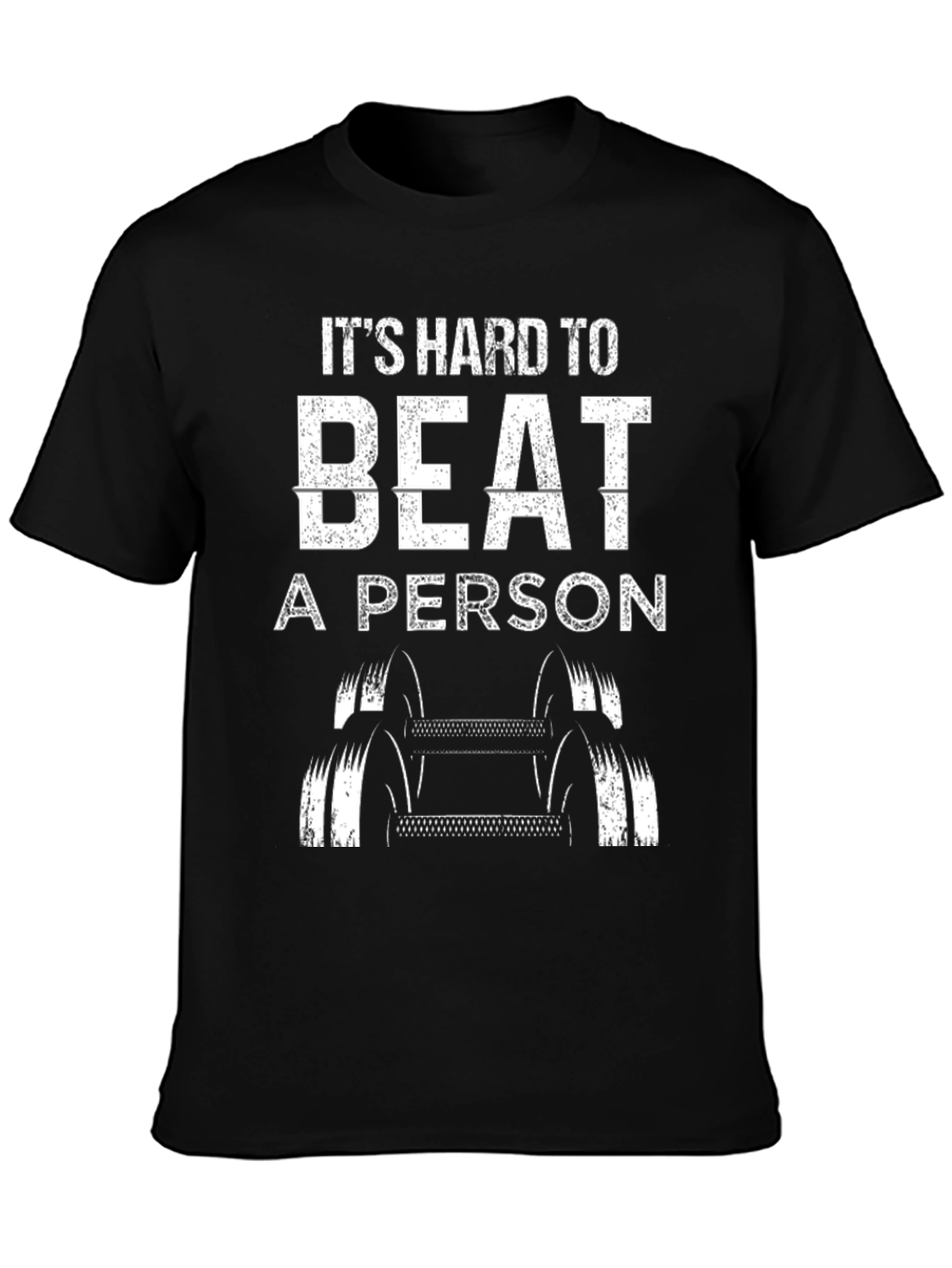 Its Hard to Beat A Person T-Shirt