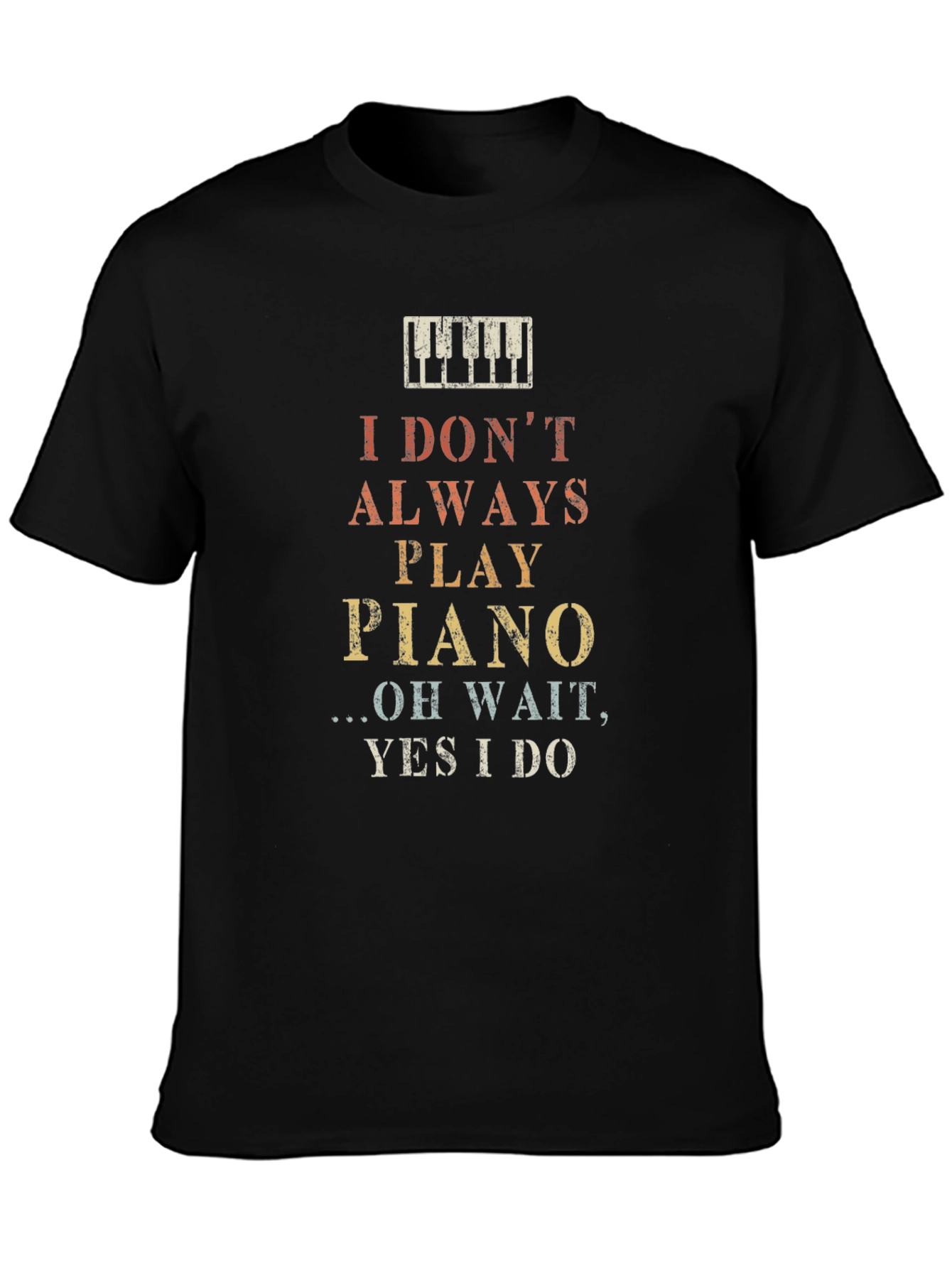 I Dont Always Play Piano Graphic T-Shirt