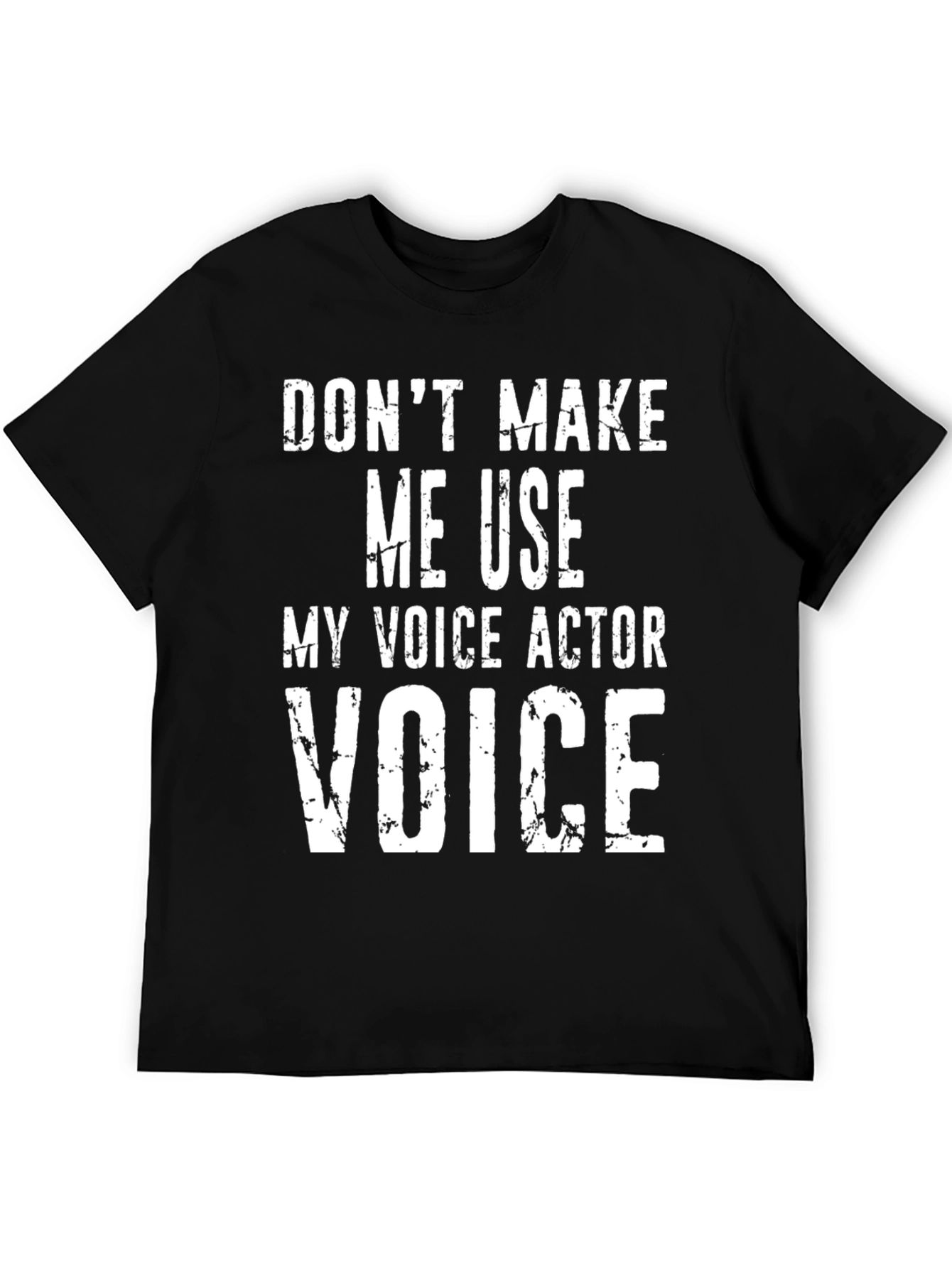 Voice Actor Tee: Dont Make Me Use My Voice!