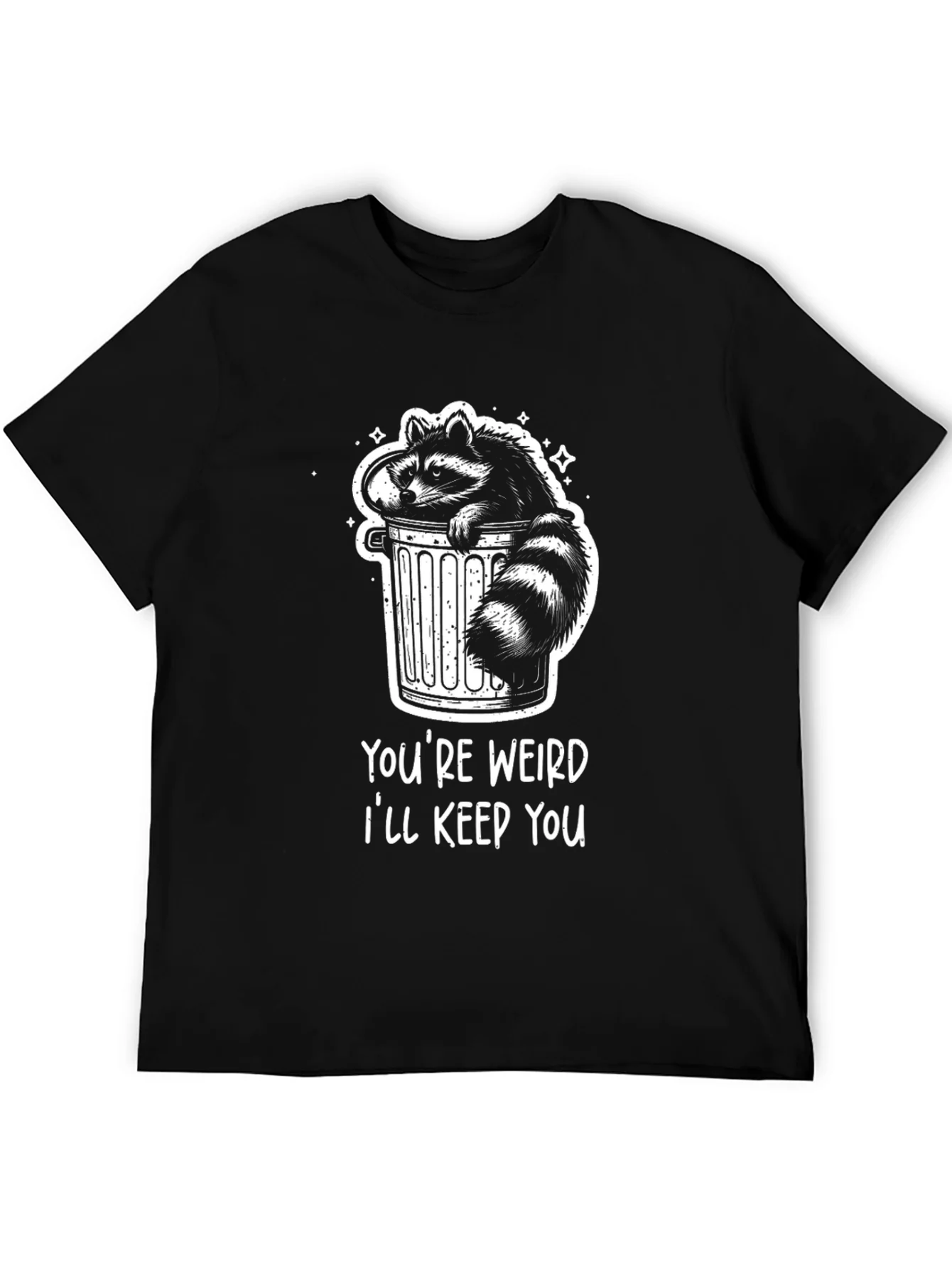 Youre Weird Ill Keep You Raccoon T-Shirt